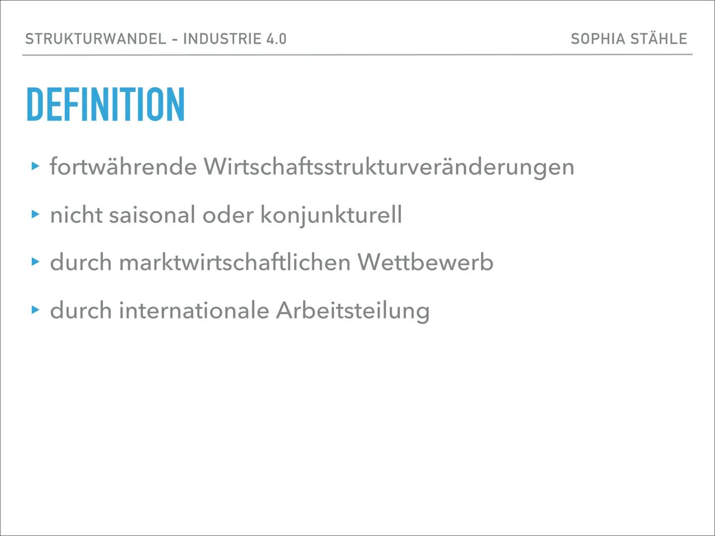 „IN TIMES OF
CHANGE THE
GREATEST DANGER
IS TO ACT WITH
YESTERDAYS
LOGIC"

Peter Drucker SOPHIA STÄHLE

STRUKTURWANDEL -
INDUSTRIE 4.0 SOPHIA
