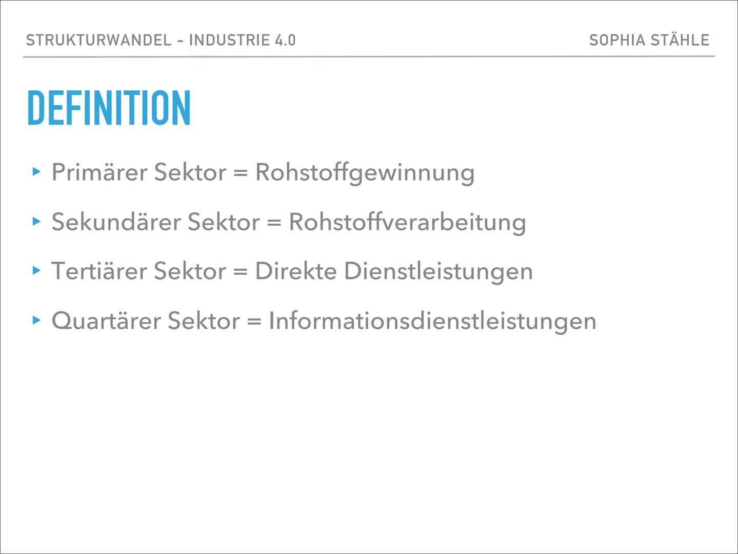 „IN TIMES OF
CHANGE THE
GREATEST DANGER
IS TO ACT WITH
YESTERDAYS
LOGIC"

Peter Drucker SOPHIA STÄHLE

STRUKTURWANDEL -
INDUSTRIE 4.0 SOPHIA