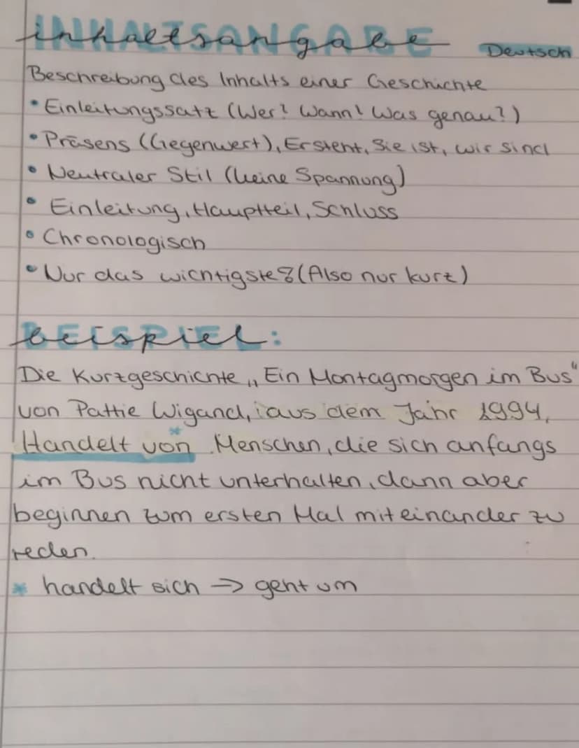 inhaltsangabe
Beschreibung Cles Inhalts einer Geschichte.
• Einleitungssatz (Wer? Wann! Was genau?)
•Präsens (Gegenwert), Erstent, Sie ist, 