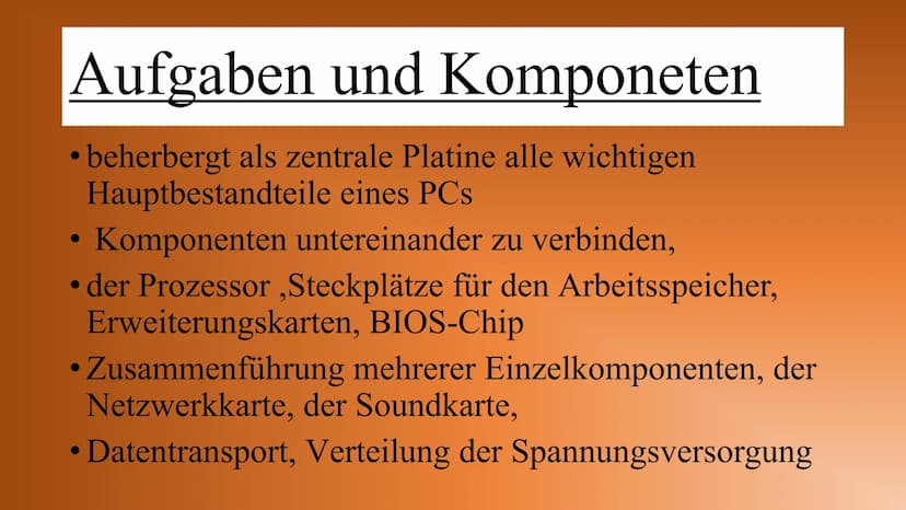 Motherboard Inhalt
Allgemeines
Aufgaben und Komponeten
Anschlüsse
Bedeutung Onboard
Entwicklung früher und heute
Buissness-PC/Gaming-PC Allg