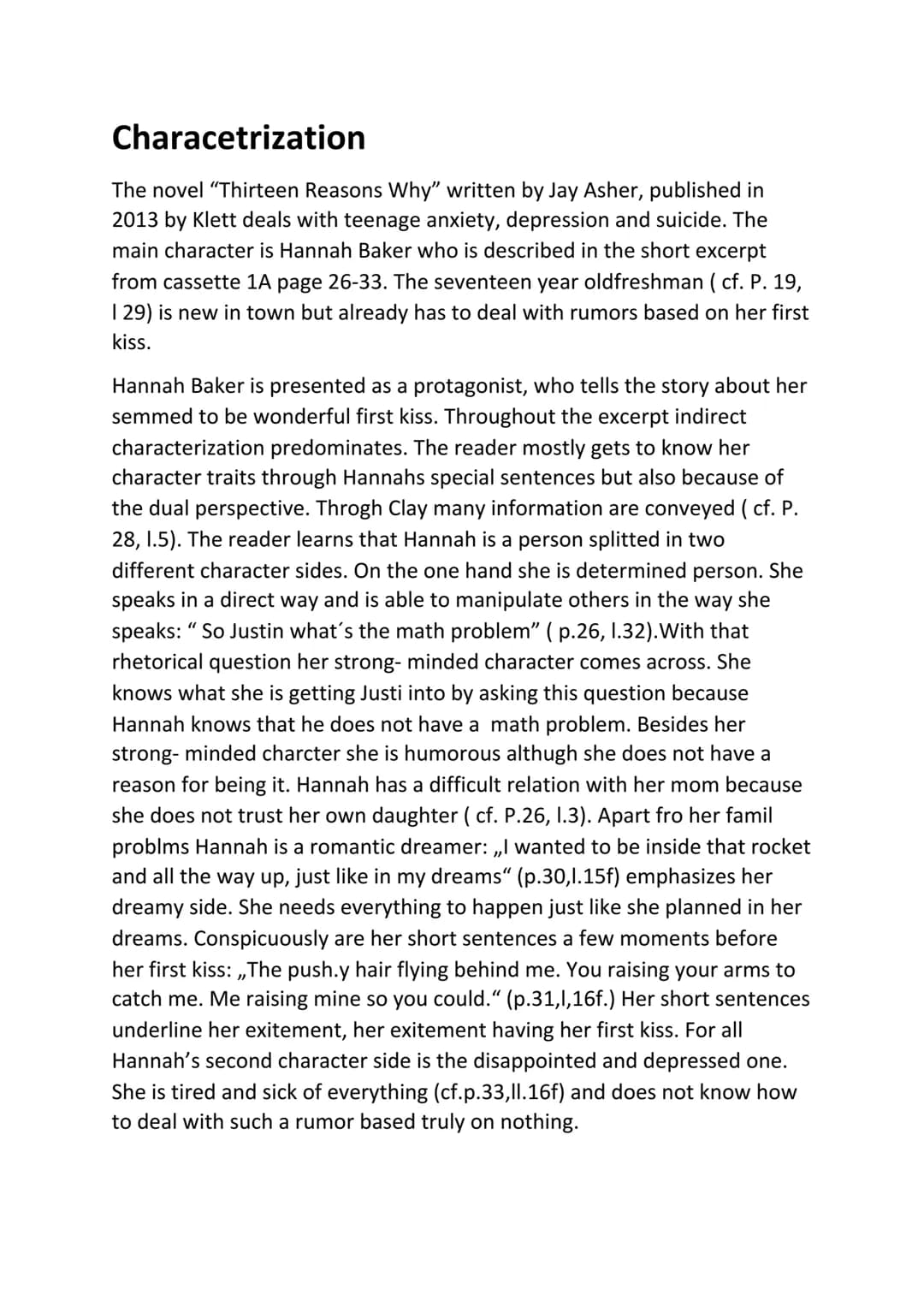 Characetrization
The novel "Thirteen Reasons Why" written by Jay Asher, published in
2013 by Klett deals with teenage anxiety, depression an