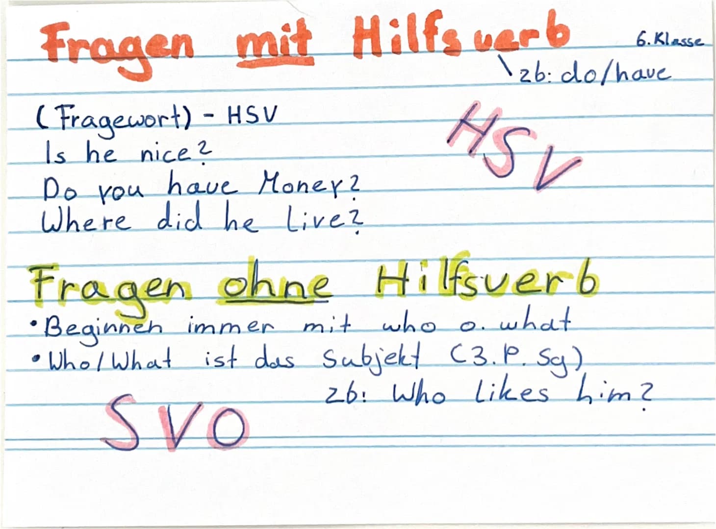 Fragen mit Hilfs verb
(Fragewort) - HSV
Is he nice?
have Money?
Do you
Where did he Live?
6. Klasse
\2b: do/have
HSV
Fragen ohne Hilfsverb
•