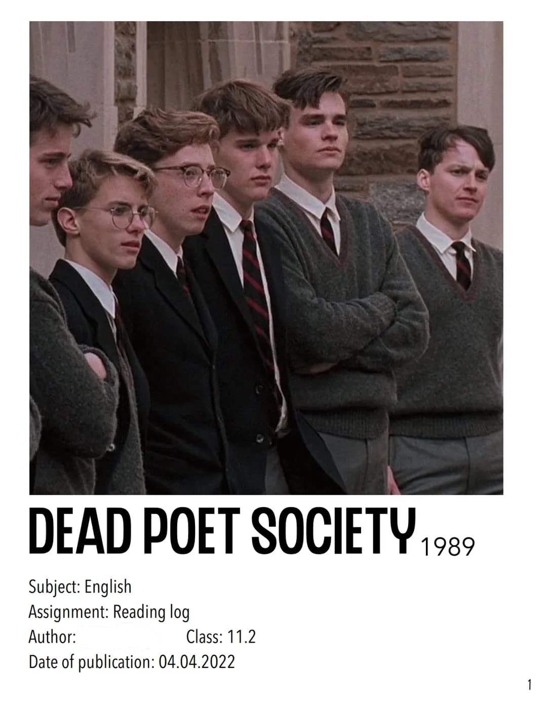 DEAD POET SOCIETY 1989
Subject: English
Assignment: Reading log
Author:
Date of publication: 04.04.2022
Class: 11.2
1 DEAD POET SOCIETY 1989