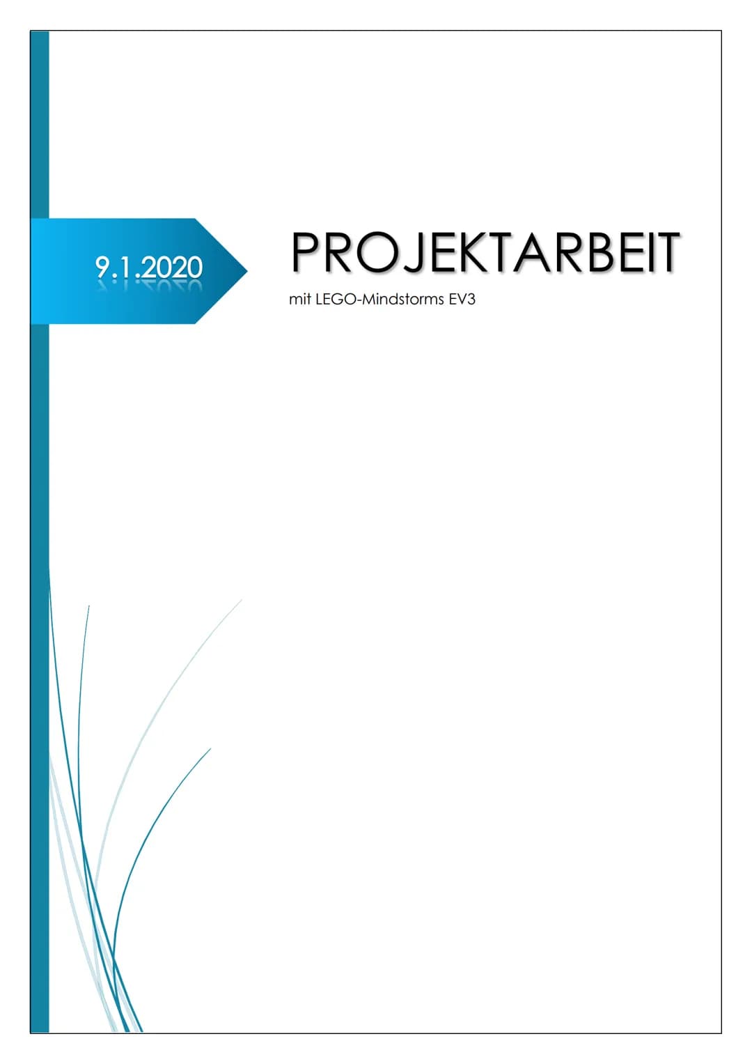 9.1.2020
884848
PROJEKTARBEIT
mit LEGO-Mindstorms EV3 Inhaltsverzeichnis
Inhaltsverzeichnis..
Kapital 1. Vorwort und Motivation
Kapital 2.
A