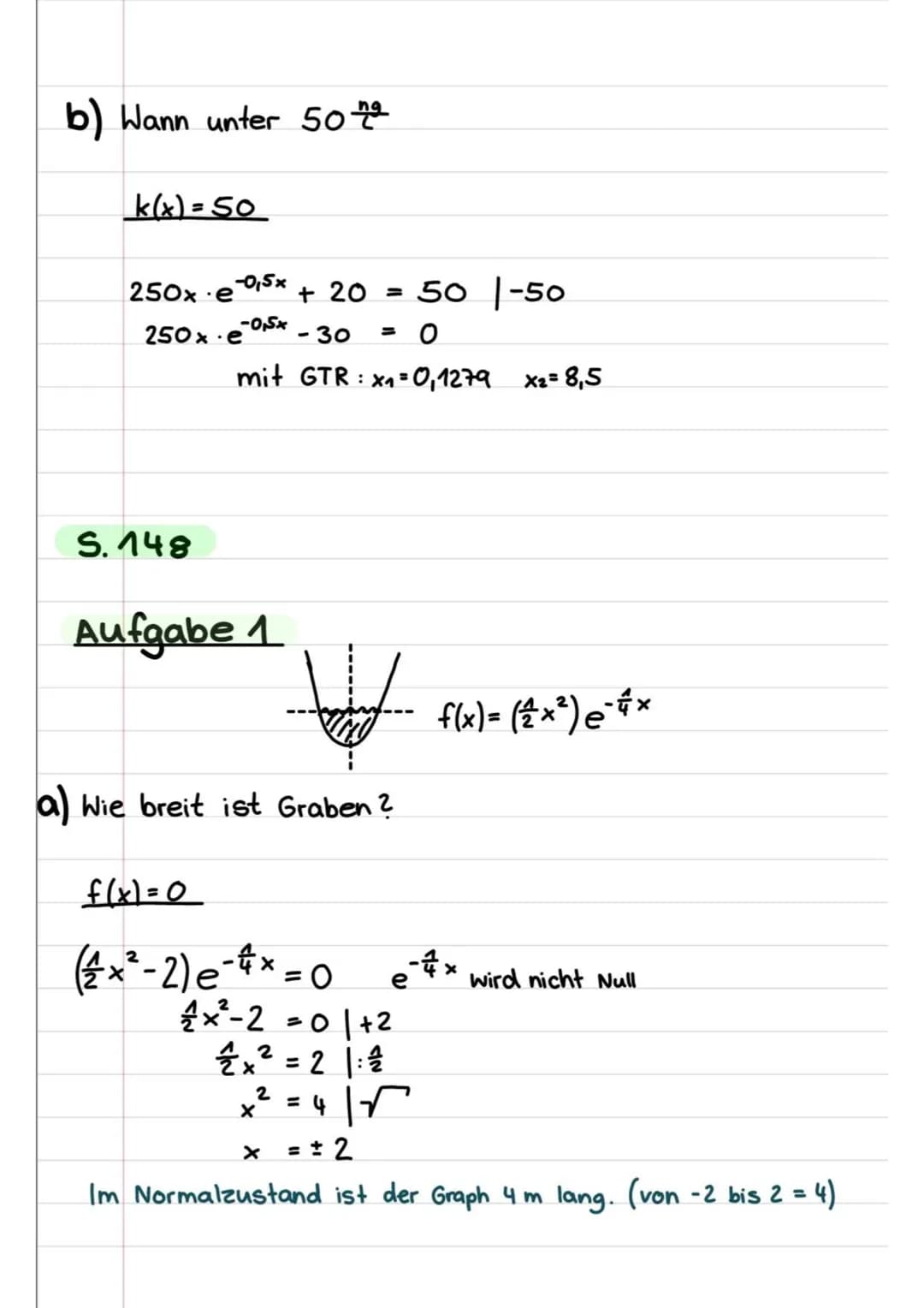 S.149
Aufgabe 3
k(x)= 250×· e-0₁5× + 20 u(x) = 250x
k'(x)= 250x (-0,5e-²015x) + € -0,5x. 250
.
a) Zeitpunkt zudem PFT-Konzentration am
f'(x)