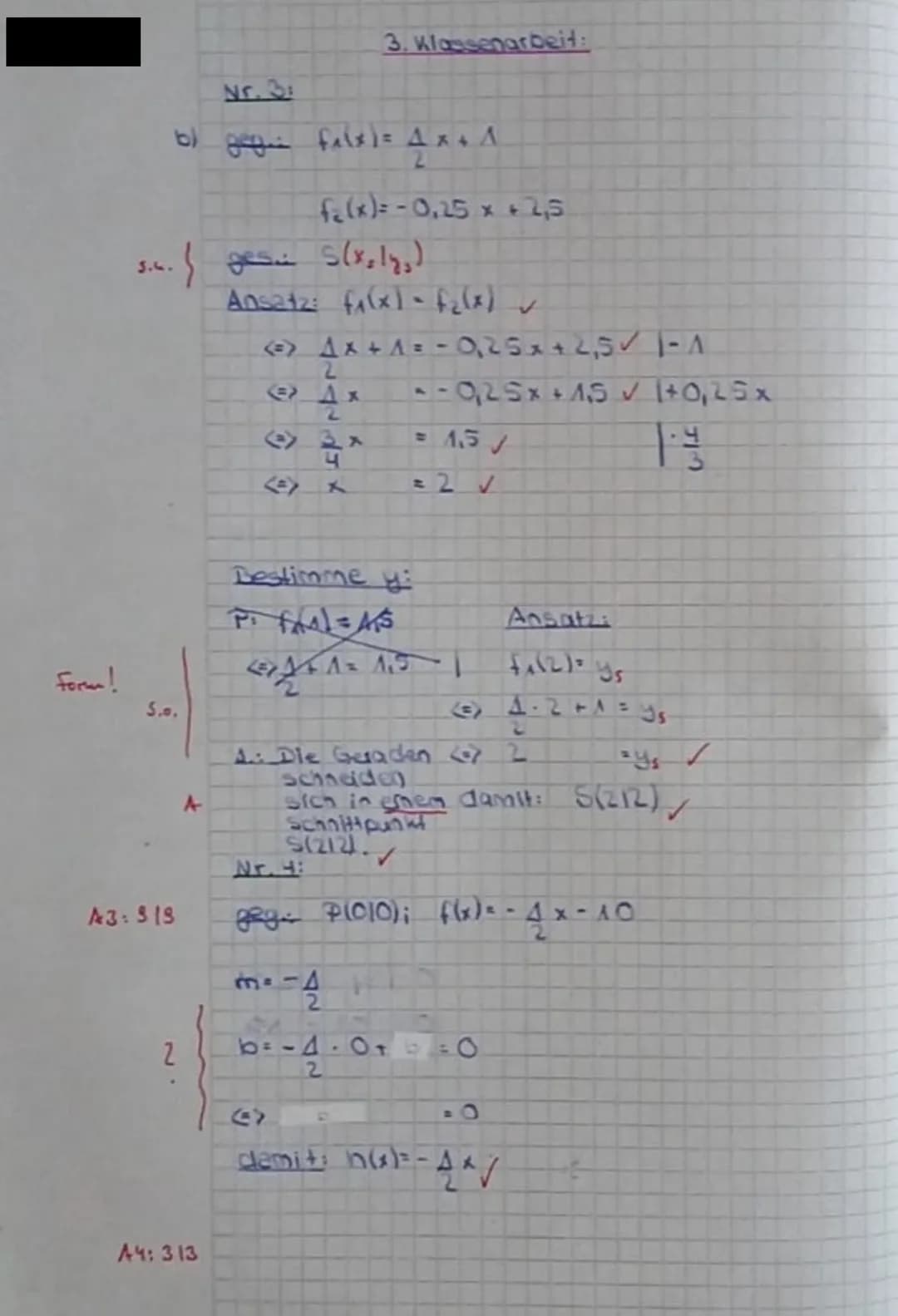 form!
Nr. 3:
b) gigie filx) = 4x + A
2
S...
3.4. (ges. S(x₂12₂)
A3: 919
A4: 313
3. Klassenarbeit:
f₂(x) = -0,25 x + 2,5
Ansatz: f(x) - f₂(x)