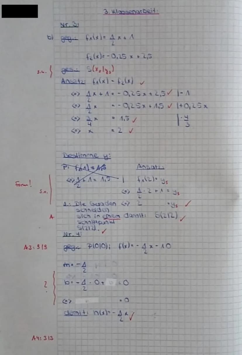 form!
Nr. 3:
b) gigie filx) = 4x + A
2
S...
3.4. (ges. S(x₂12₂)
A3: 919
A4: 313
3. Klassenarbeit:
f₂(x) = -0,25 x + 2,5
Ansatz: f(x) - f₂(x)