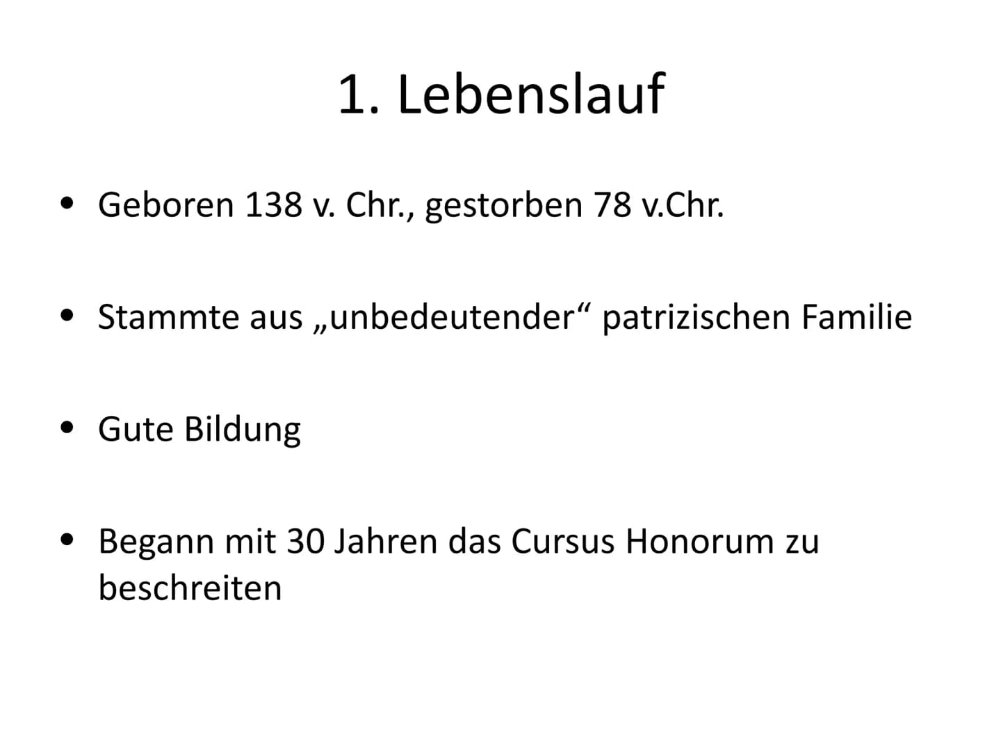 Lucius Cornelius Sulla (Felix)
Von Deniz Liam Sari Gliederung
1. Lebenslauf
2. Kriegsführung
3. Die Poskriptionen
4. Quellen 1. Lebenslauf
•