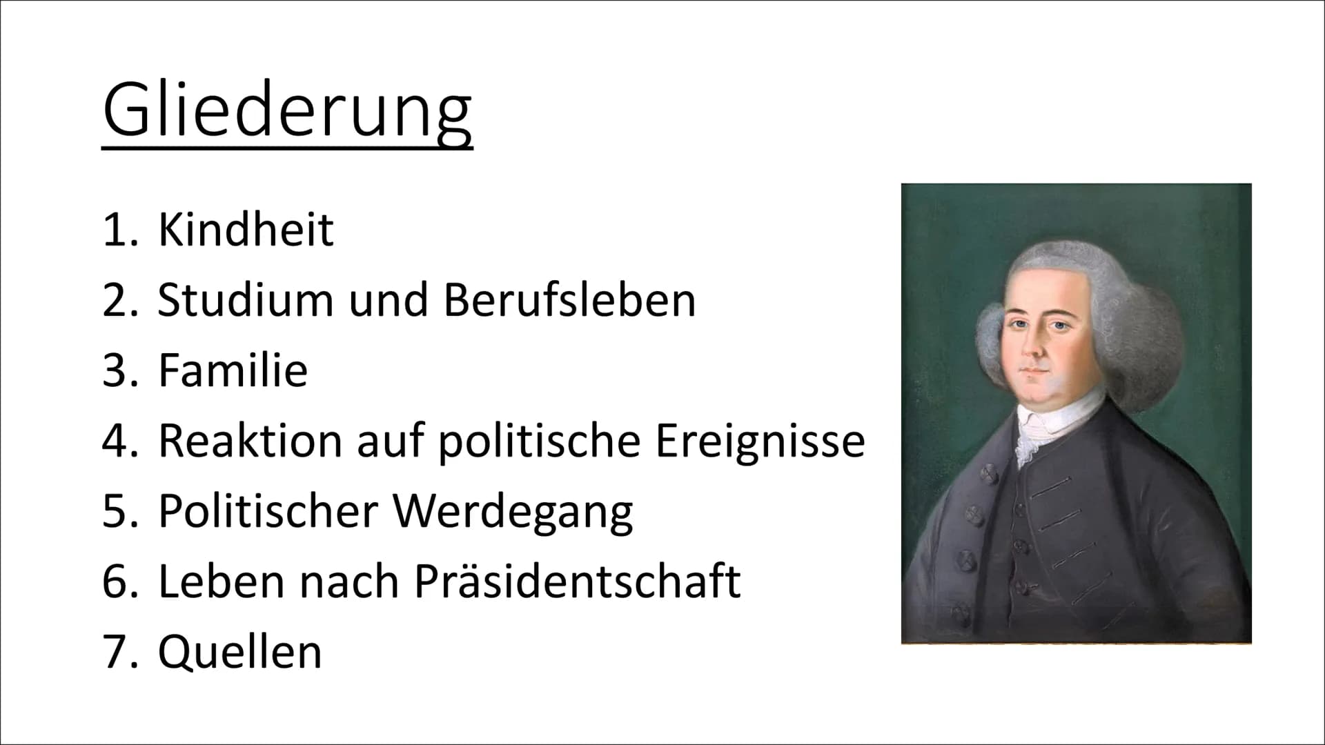 John Adams Gliederung
1. Kindheit
2. Studium und Berufsleben
3. Familie
4. Reaktion auf politische Ereignisse
5. Politischer Werdegang
6. Le