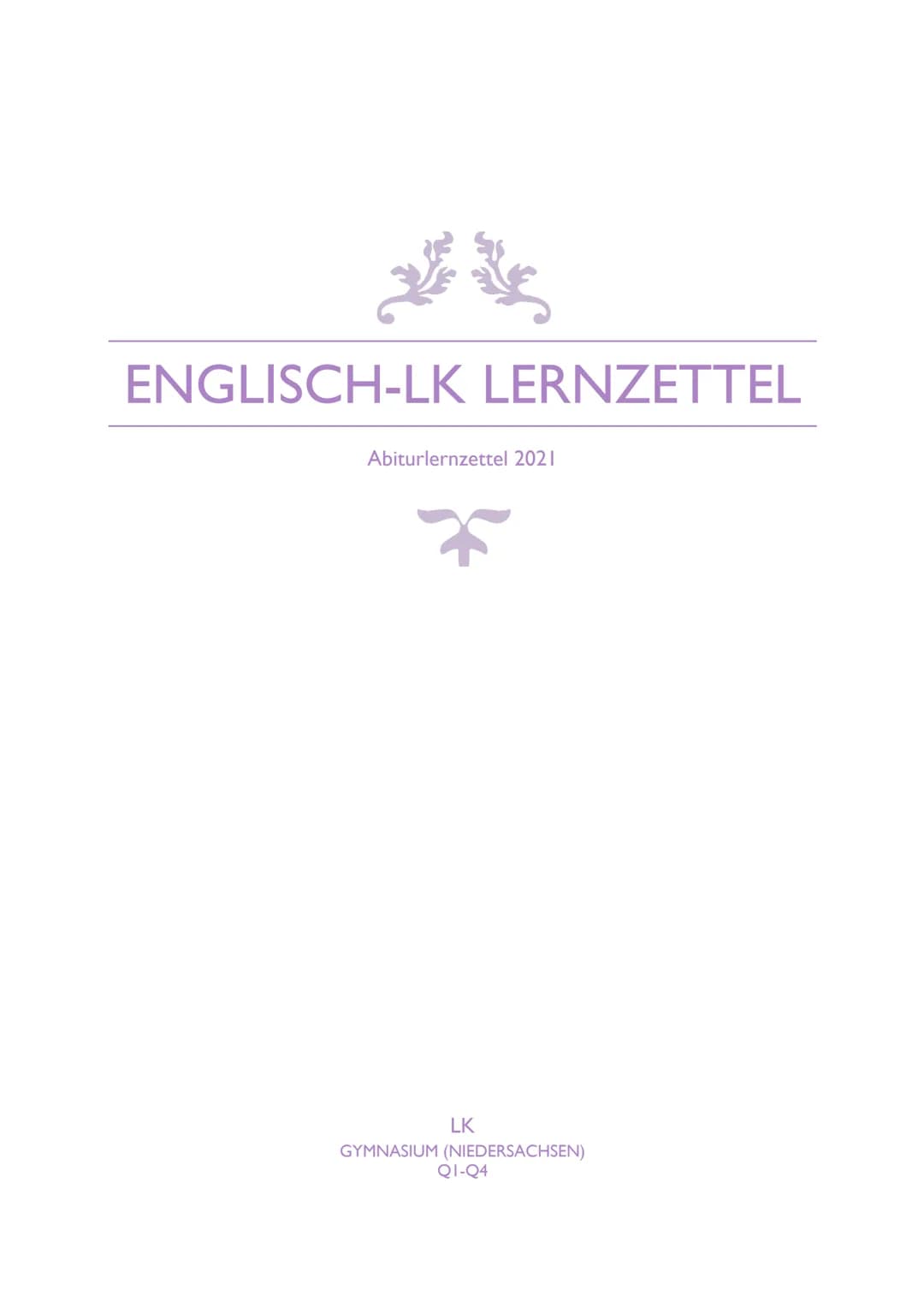 ENGLISCH-LK LERNZETTEL
Abiturlernzettel 2021
LK
GYMNASIUM (NIEDERSACHSEN)
Q1-Q4 INHALTSVERZEICHNIS
I. DYSTOPIAN LITERATURE - NEVER LET ME GO