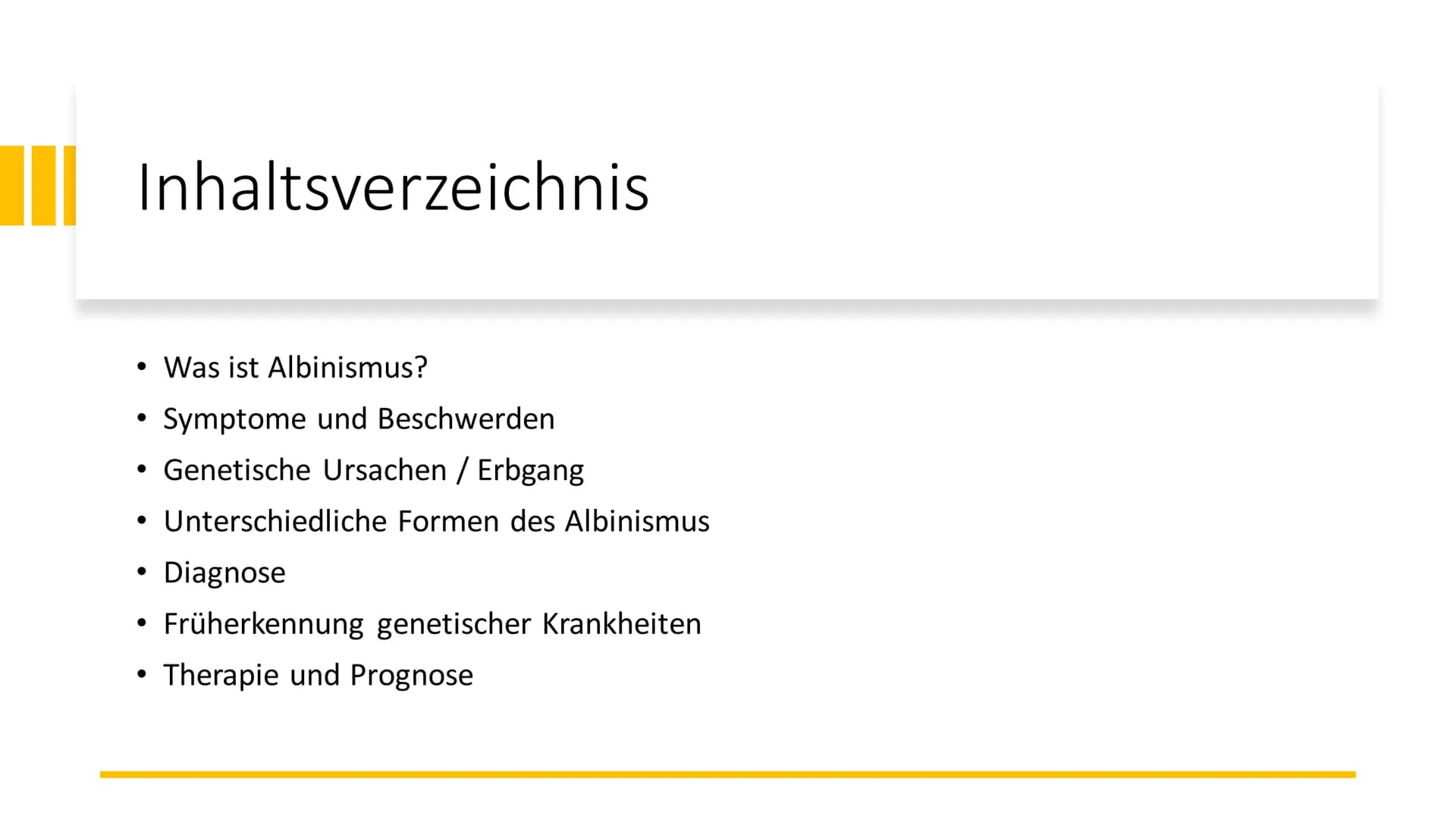 Albinismus Inhaltsverzeichnis
Was ist Albinismus?
Symptome und Beschwerden
• Genetische Ursachen / Erbgang
●
Unterschiedliche Formen des Alb