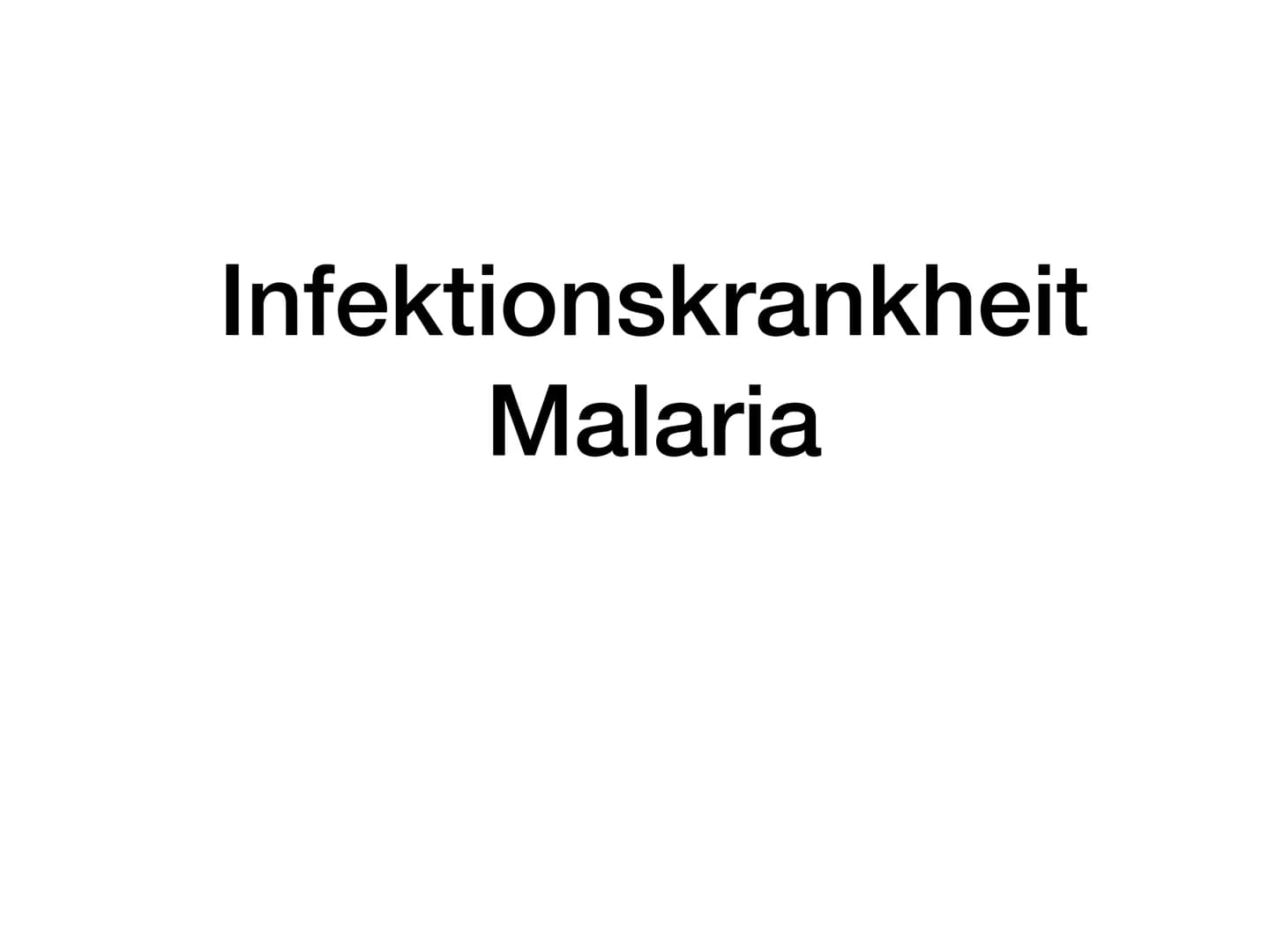 Infektionskrankheit
Malaria Schwerpunkte
• Was ist Malaria?
• Wie infiziert man sich mit Malaria
●
Vermehrungszyklus des Plasmodiums
• Krank