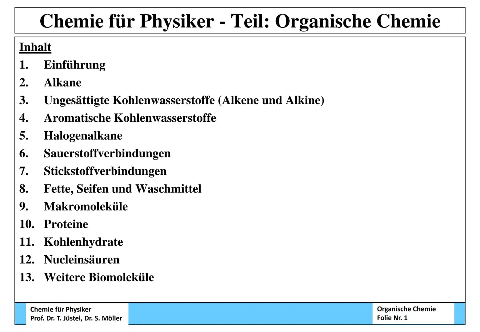 Chemie für Physiker - Teil: Organische Chemie
Inhalt
1. Einführung
2. Alkane
3. Ungesättigte Kohlenwasserstoffe (Alkene und Alkine)
4. Aroma