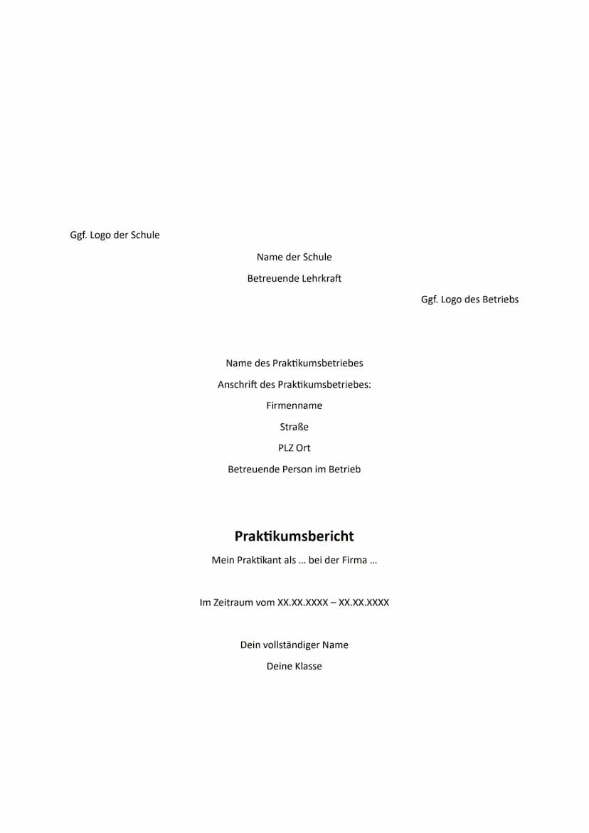 Praktikumsbericht:
Deckblatt Ggf. Logo der Schule
Name der Schule
Betreuende Lehrkraft
Name des Praktikumsbetriebes
Anschrift des Praktikums