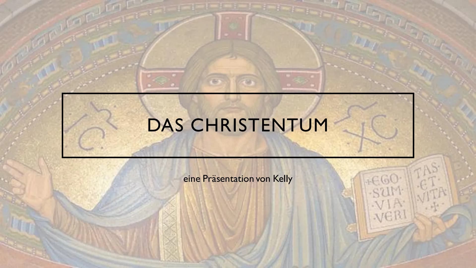 DAS CHRISTENTUM
OPY
eine Präsentation von Kelly
DI
XC
EGO TAS-
SUM ET
VIA VITA
VERI
कम INHALTSVERZEICHNIS
Fakten
Konfessionen
Jesus Christus