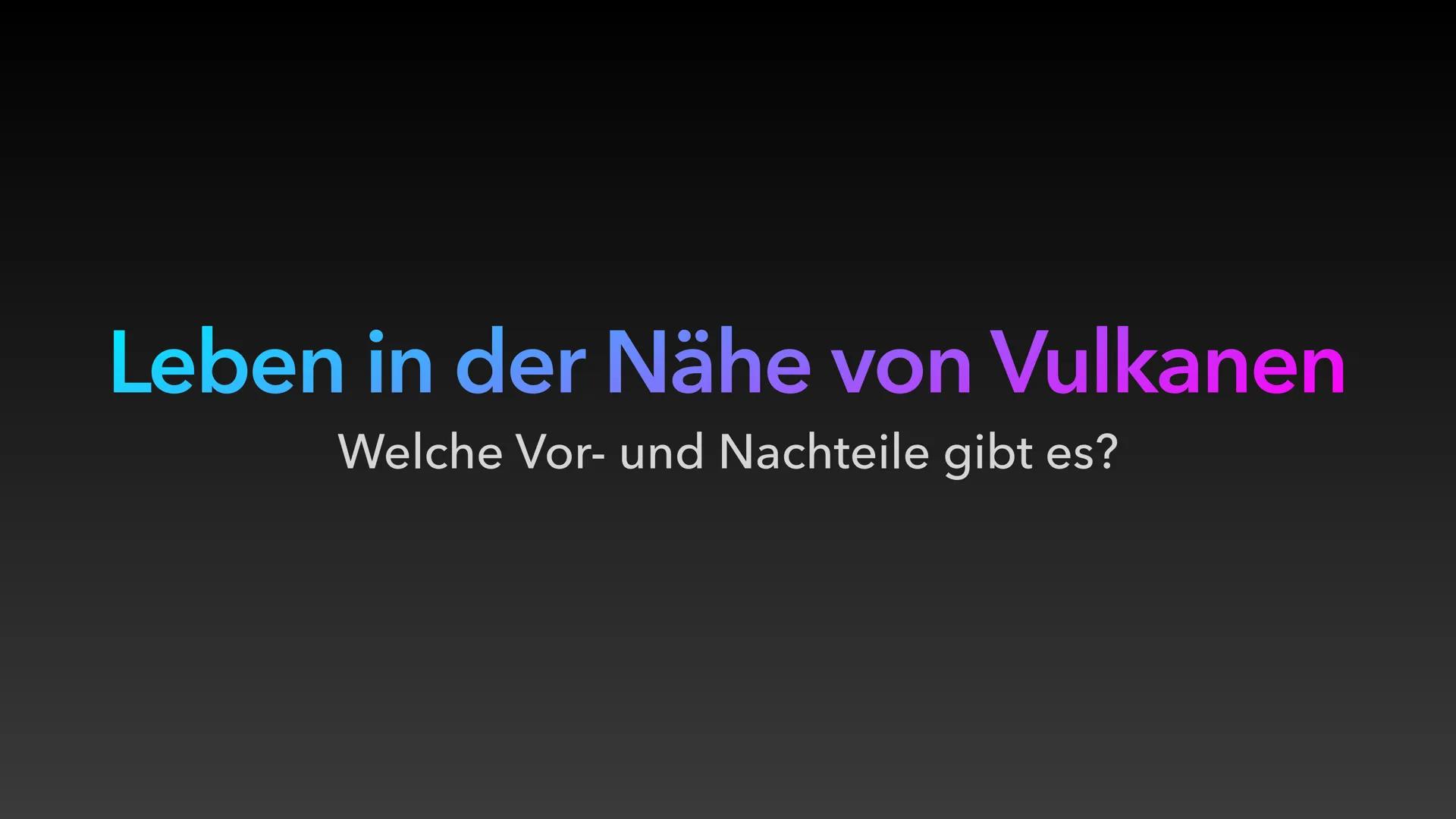 Leben in der Nähe von Vulkanen
Vor- und Nachteile
Landwirtschaftliche Aspekte:
Die Erde in der Nähe von Vulkanen ist sehr fruchtbar, weil di