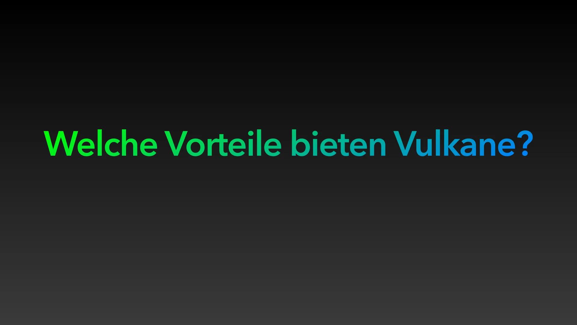 Leben in der Nähe von Vulkanen
Vor- und Nachteile
Landwirtschaftliche Aspekte:
Die Erde in der Nähe von Vulkanen ist sehr fruchtbar, weil di