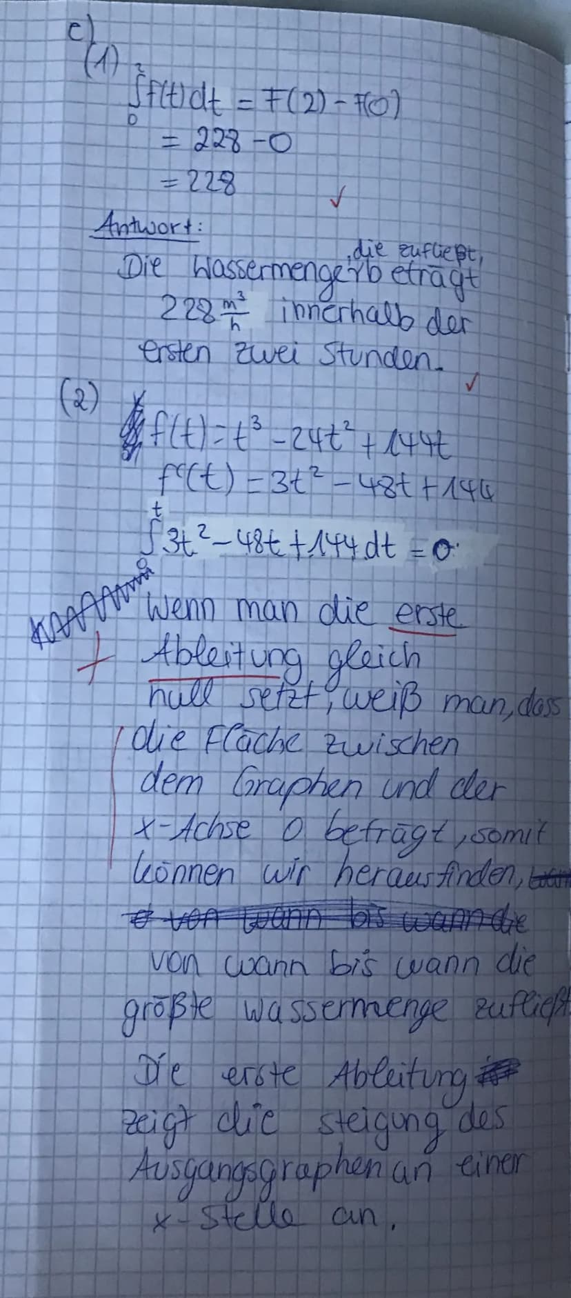 A.2
a) [1;3] => Wasser läuft zu
[3;9] => wasser lauff db
ur!
b)
Am Anfang fließt 800m ³ hinzu
und es wird immer weniger
aber tar bis zu 3 St