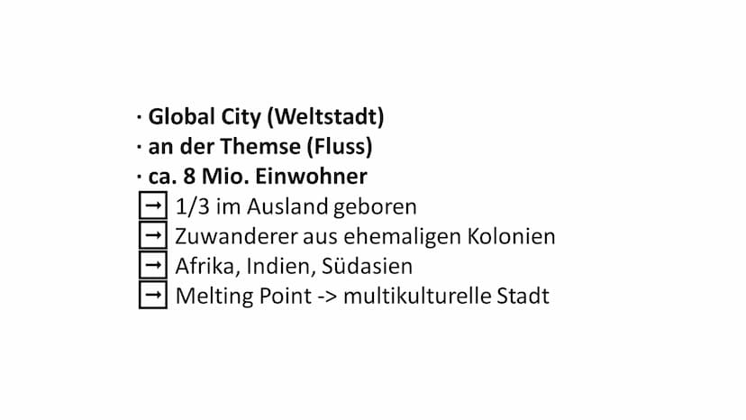 London - Weltstadt an der Themse • Global City (Weltstadt)
• an der Themse (Fluss)
• ca. 8 Mio. Einwohner
1/3 im Ausland geboren
Zuwanderer 