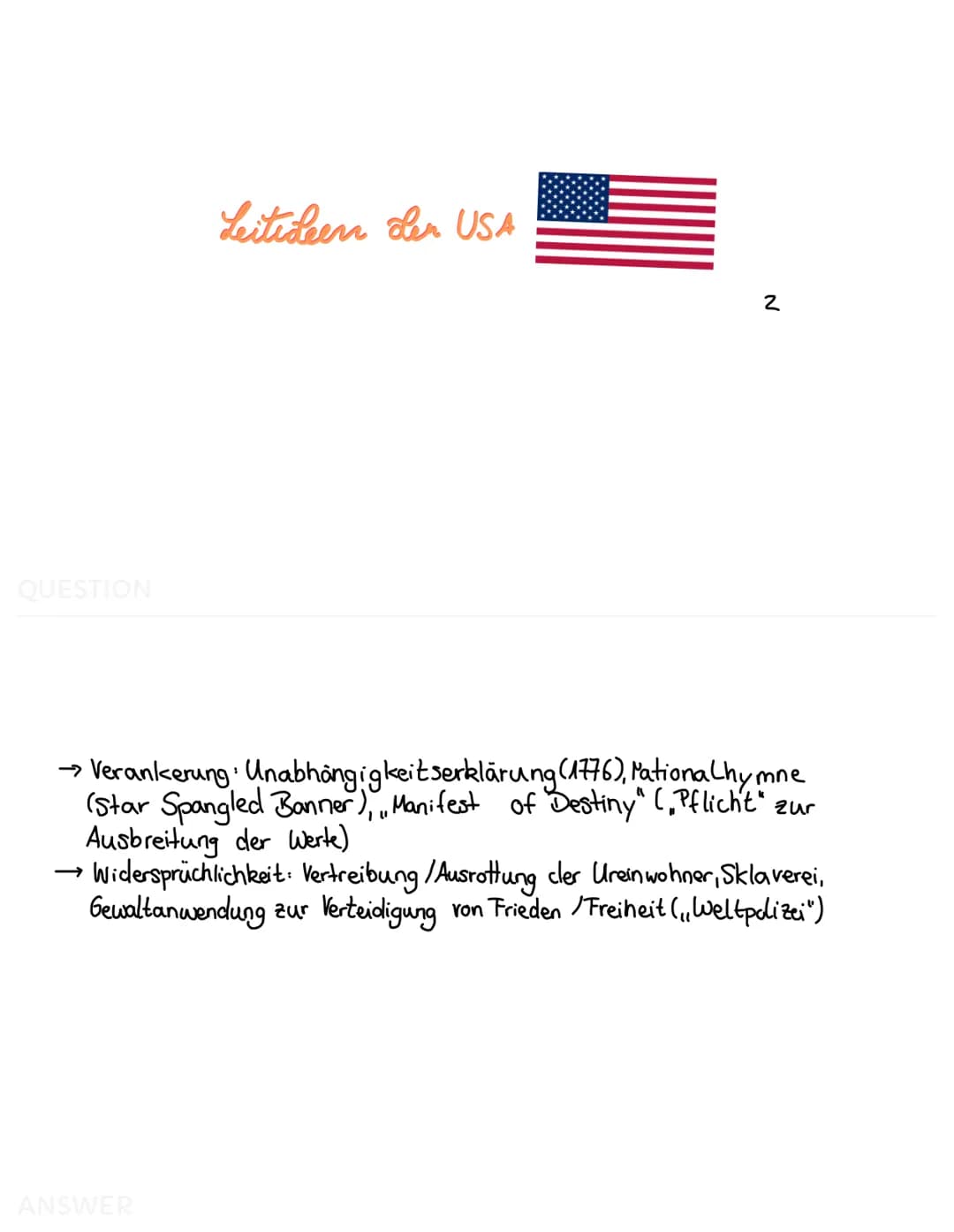 QUESTION
Leitideen der USA
Unveräußerliche Menschenrechte:
• Leben
• Freiheit
• Streben nach Glück
→ Individualismus
Kampf bereitschaft /Ein