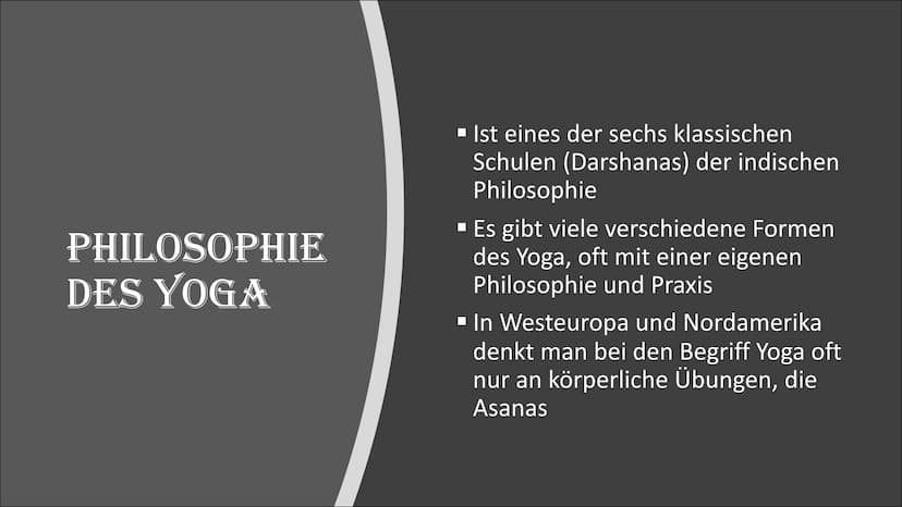 YOGA
W WAS IST YOGA?
▪ Oberbegriff für eine Vielzahl von
körperlichen und geistigen Übungen
▪ Übersetzt bedeutet das Sanskrit-Wort
Yoga u.a.