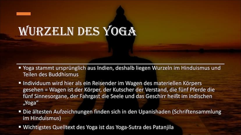 YOGA
W WAS IST YOGA?
▪ Oberbegriff für eine Vielzahl von
körperlichen und geistigen Übungen
▪ Übersetzt bedeutet das Sanskrit-Wort
Yoga u.a.