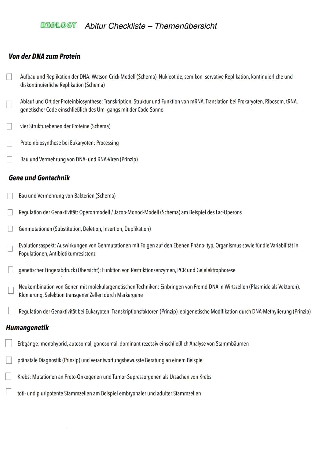 Q1
Genetik BIOLOGY Abitur Checkliste - Themenübersicht
Von der DNA zum Protein
Aufbau und Replikation der DNA: Watson-Crick-Modell (Schema),