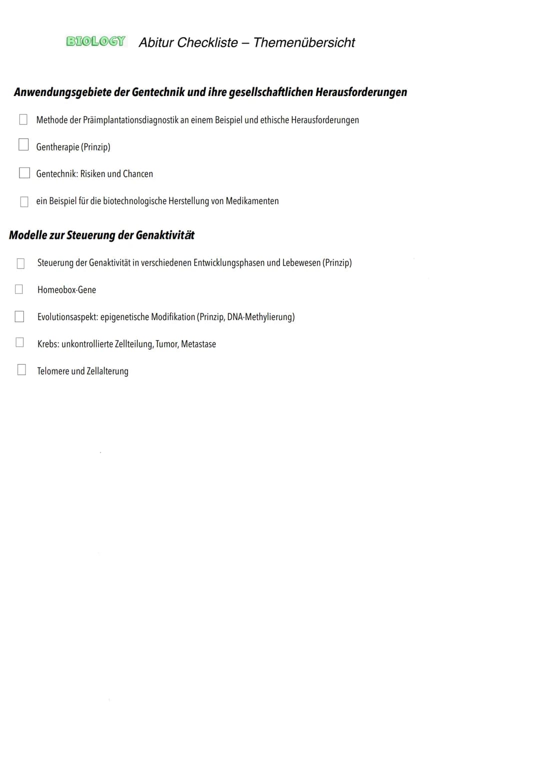 Q1
Genetik BIOLOGY Abitur Checkliste - Themenübersicht
Von der DNA zum Protein
Aufbau und Replikation der DNA: Watson-Crick-Modell (Schema),