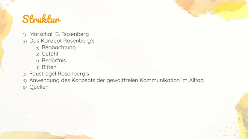 Gewaltfreie
Kommunikation Struktur
1) Marschall B. Rosenberg
2) Das Konzept Rosenberg's
a) Beobachtung
b) Gefühl
c) Bedürfnis
d) Bitten
3) F