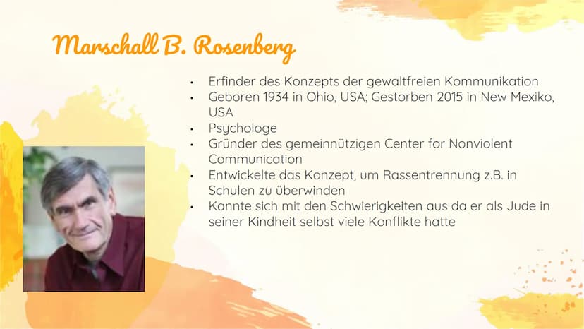 Gewaltfreie
Kommunikation Struktur
1) Marschall B. Rosenberg
2) Das Konzept Rosenberg's
a) Beobachtung
b) Gefühl
c) Bedürfnis
d) Bitten
3) F