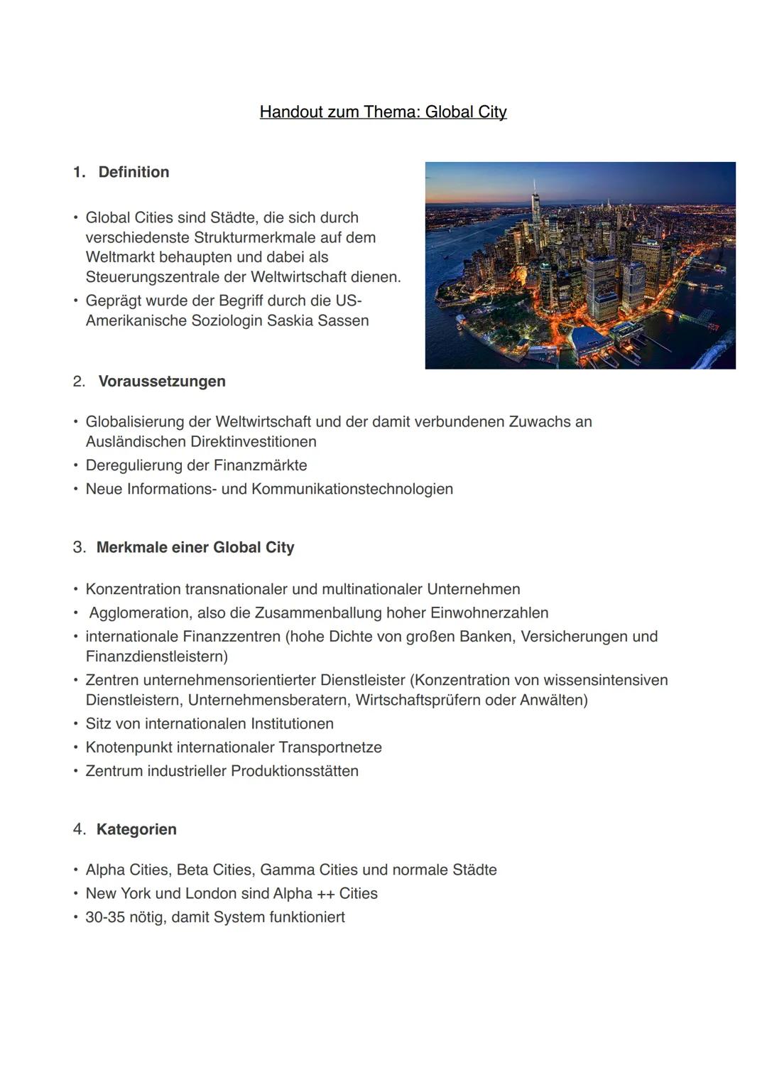 Handout zum Thema: Global City

1. Definition

*   Global Cities sind Städte, die sich durch
    verschiedenste Strukturmerkmale auf dem
   