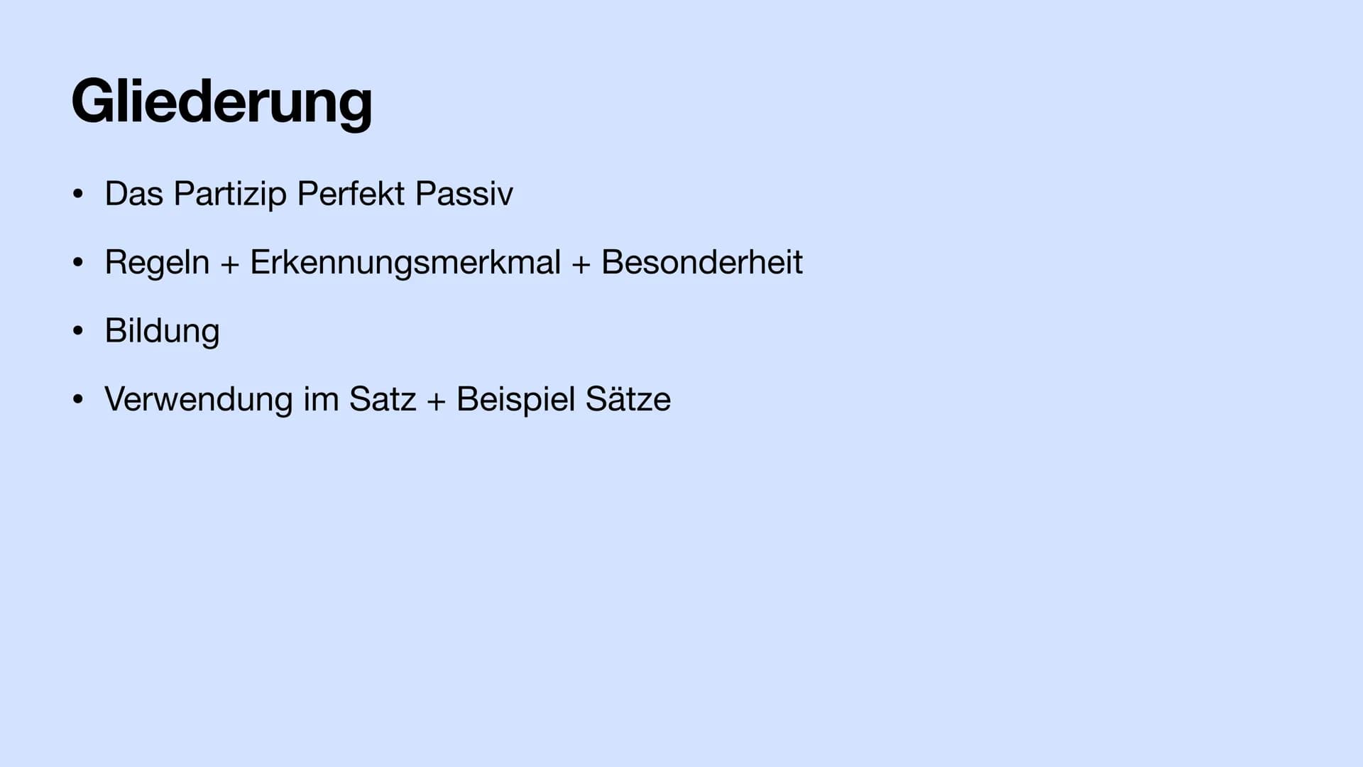 Das PPP
Das Partizip Perfekt Passiv Gliederung
• Das Partizip Perfekt Passiv
Regeln + Erkennungsmerkmal + Besonderheit
Bildung
Verwendung im
