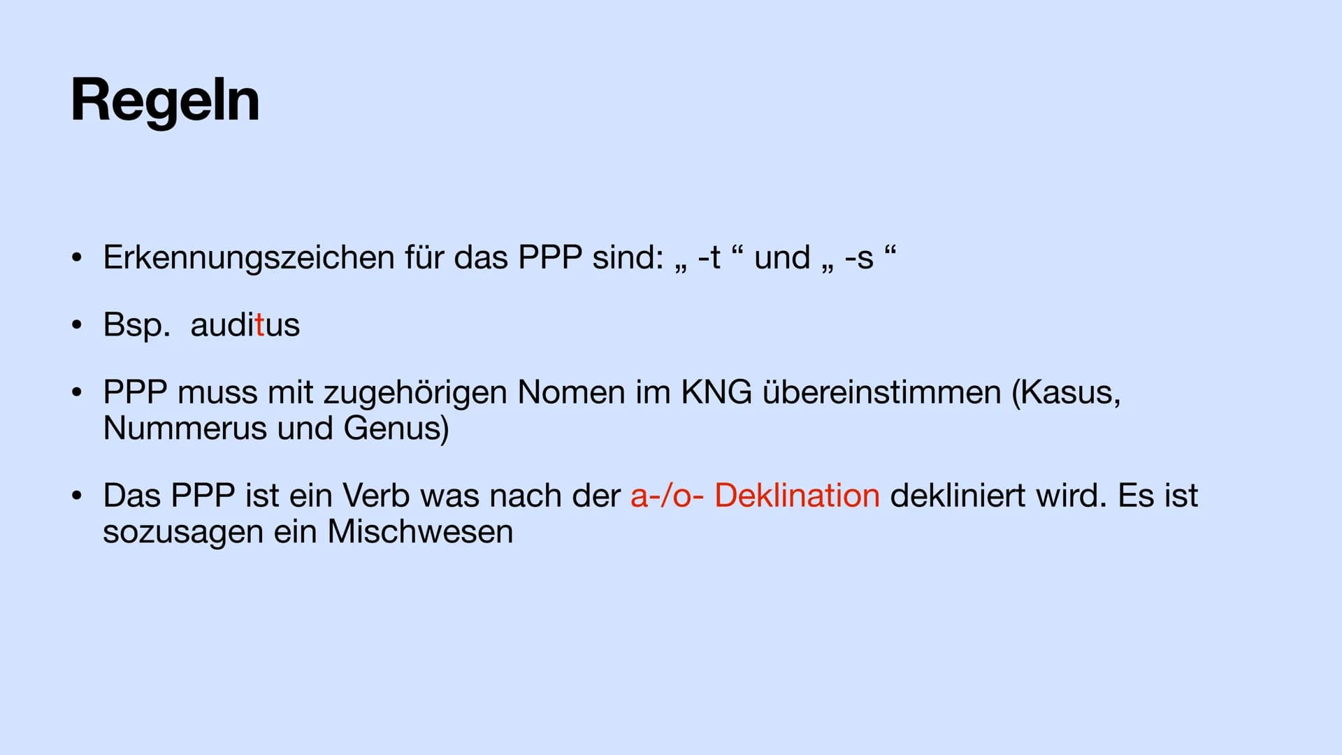 Das PPP
Das Partizip Perfekt Passiv Gliederung
• Das Partizip Perfekt Passiv
Regeln + Erkennungsmerkmal + Besonderheit
Bildung
Verwendung im