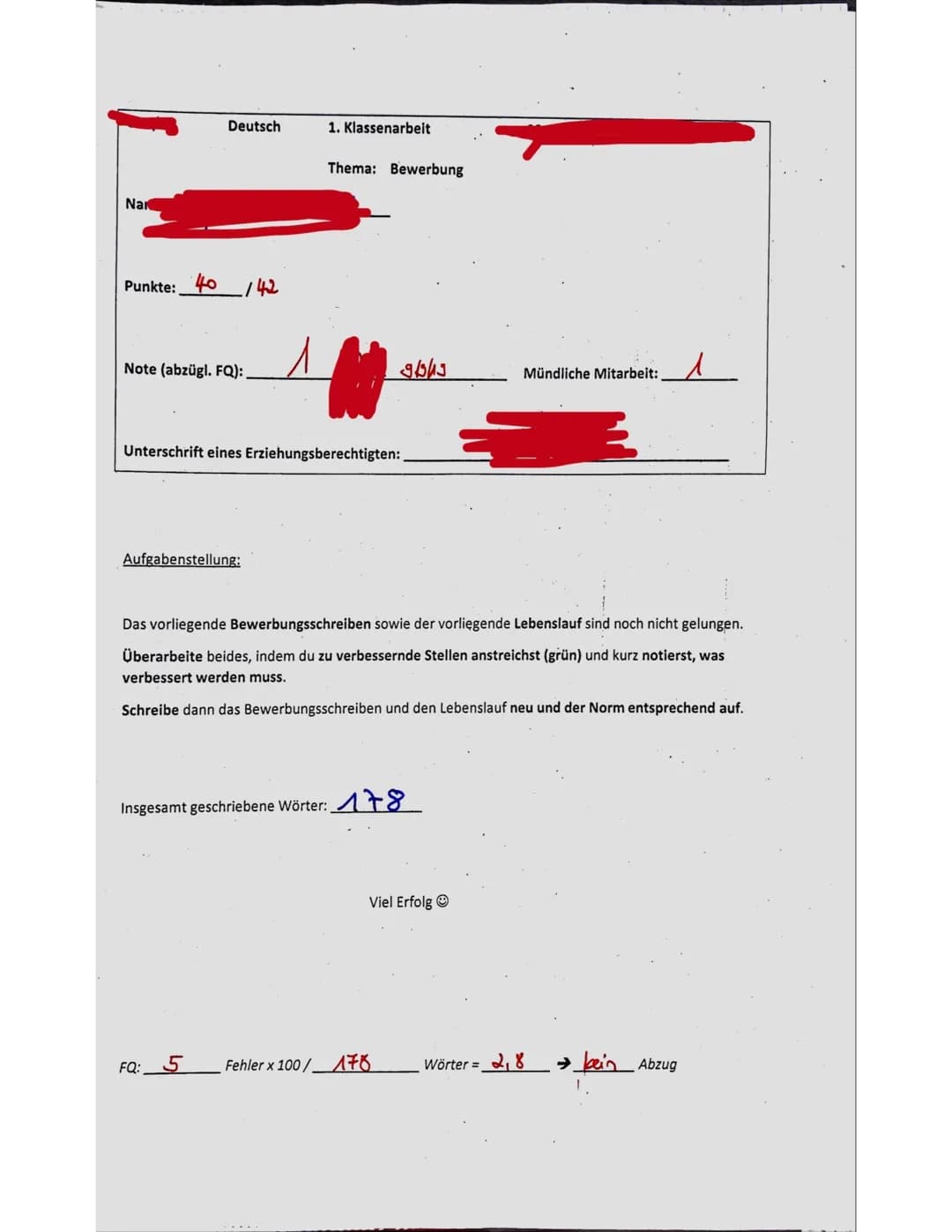 Nar
Deutsch
Punkte: 40/42
Note (abzügl. FQ):
Aufgabenstellung:
1. Klassenarbeit
Thema: Bewerbung
Unterschrift eines Erziehungsberechtigten:
