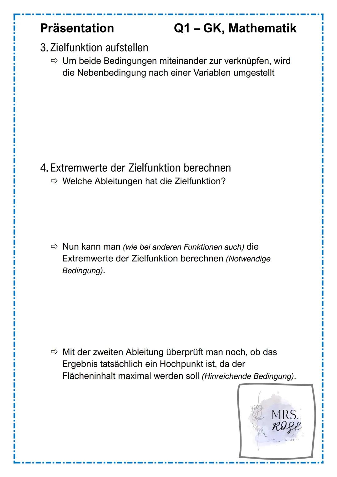 +
Q1 GK, Mathematik
Extremwertaufgaben
mit
Nebenbedingungen
Präsentation
Ī
MRS.
ROSE Gliederung
1. Was sind "Extremwertaufgaben"?
2. Vorgehe