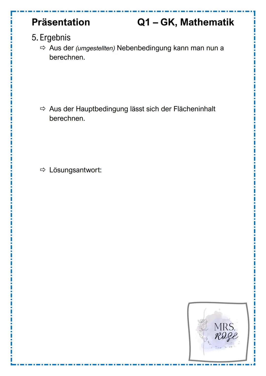 +
Q1 GK, Mathematik
Extremwertaufgaben
mit
Nebenbedingungen
Präsentation
Ī
MRS.
ROSE Gliederung
1. Was sind "Extremwertaufgaben"?
2. Vorgehe