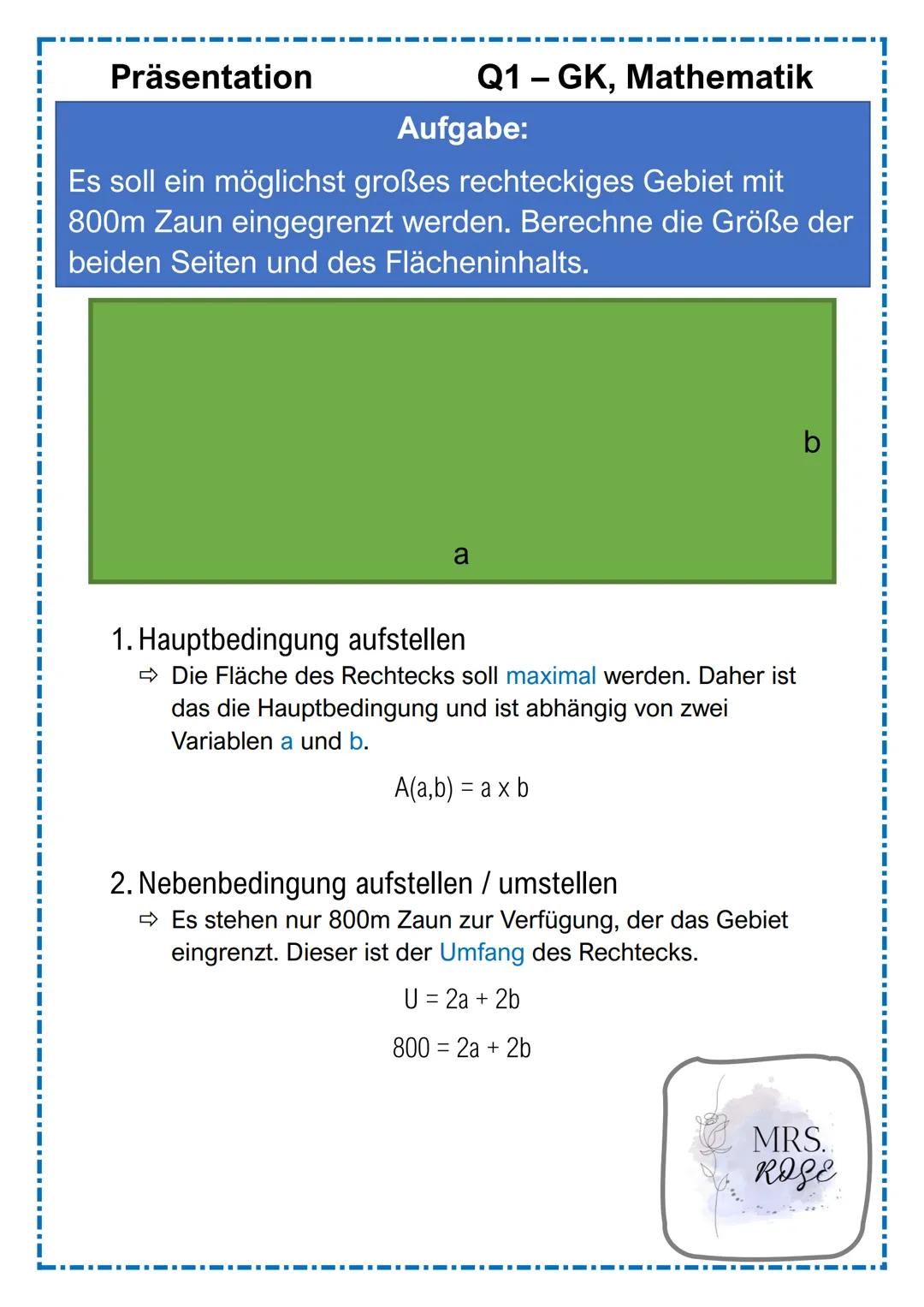 +
Q1 GK, Mathematik
Extremwertaufgaben
mit
Nebenbedingungen
Präsentation
Ī
MRS.
ROSE Gliederung
1. Was sind "Extremwertaufgaben"?
2. Vorgehe