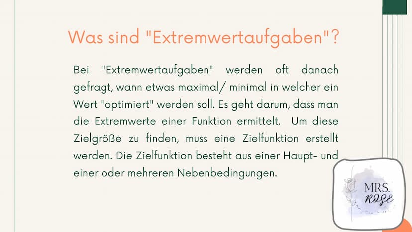 +
Q1 GK, Mathematik
Extremwertaufgaben
mit
Nebenbedingungen
Präsentation
Ī
MRS.
ROSE Gliederung
1. Was sind "Extremwertaufgaben"?
2. Vorgehe