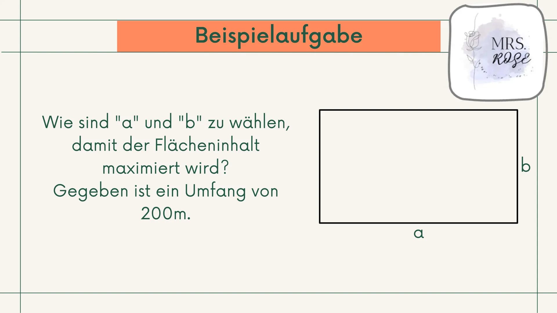 +
Q1 GK, Mathematik
Extremwertaufgaben
mit
Nebenbedingungen
Präsentation
Ī
MRS.
ROSE Gliederung
1. Was sind "Extremwertaufgaben"?
2. Vorgehe