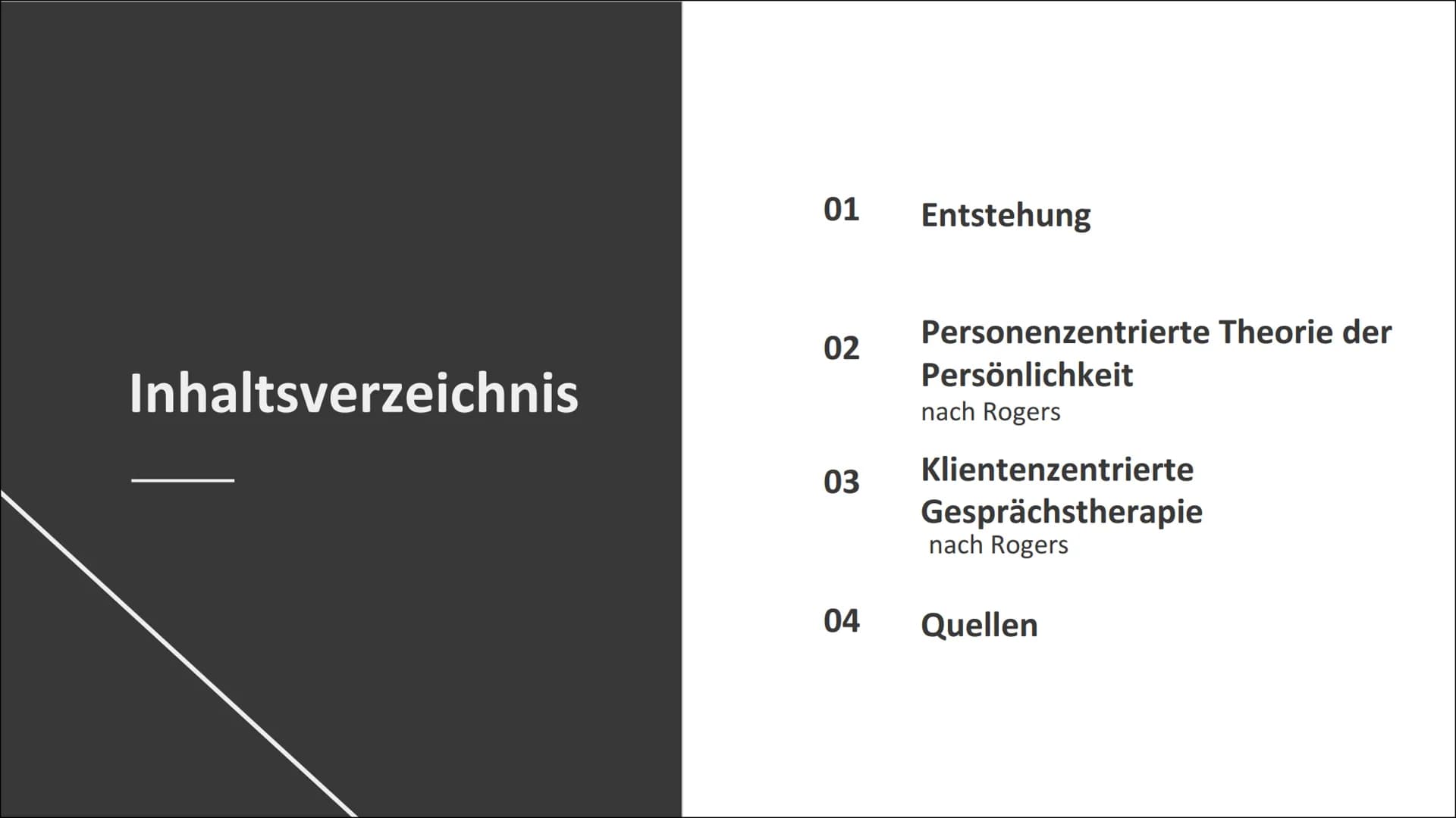 Humanistische
Psychologie Inhaltsverzeichnis
01
02
03
04
Entstehung
Personenzentrierte Theorie der
Persönlichkeit
nach Rogers
Klientenzentri