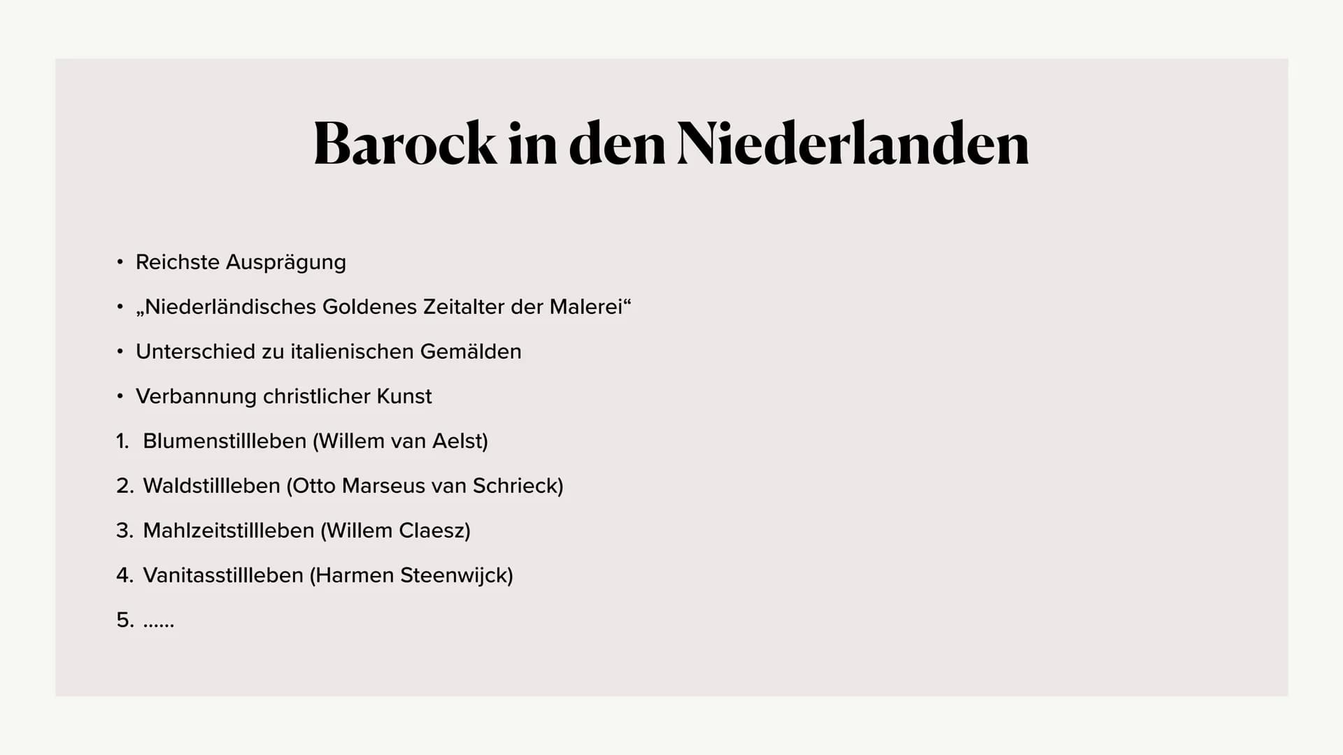 Kunstepoche Barock Inhaltsverzeichnis
• Barock
• Stillleben
Wichtige Merkmale
• Barock in den Niederlanden
o Renaissance
• Frühbarock
o Hoch
