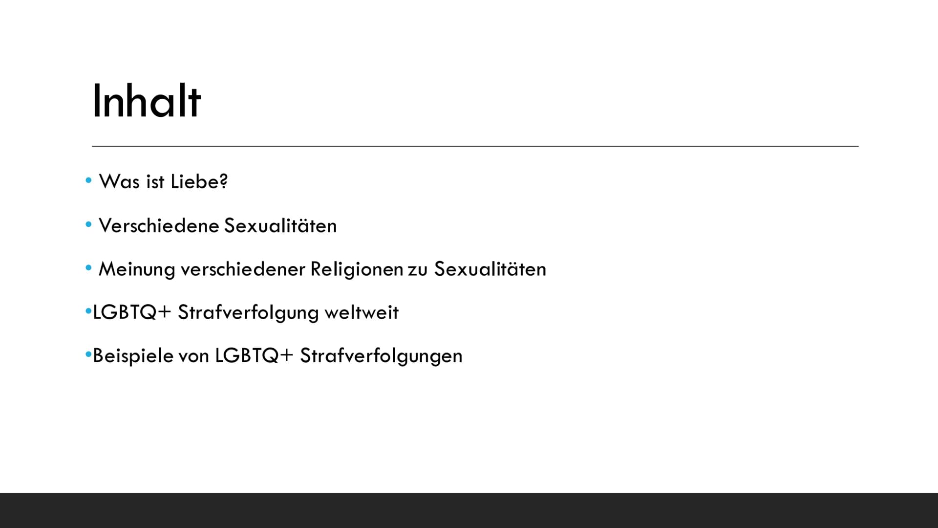 Liebe und
Sexualitäten Inhalt
• Was ist Liebe?
• Verschiedene Sexualitäten
Meinung verschiedener Religionen zu Sexualitäten
•LGBTQ+ Strafver