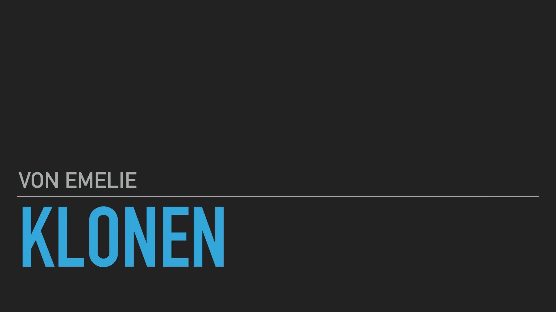 KLONEN
Handout Emelie Lenhartz VON EMELIE
KLONEN Inhaltsverzeichnis
1. Definition
2. Geschichte
3. Klonen in der Natur
4. Reproduktives Klon