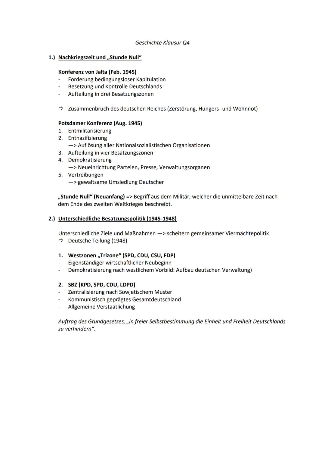 Geschichte Klausur Q4
1.) Nachkriegszeit und ,,Stunde Null"
Konferenz von Jalta (Feb. 1945)
Forderung bedingungsloser Kapitulation
Besetzung