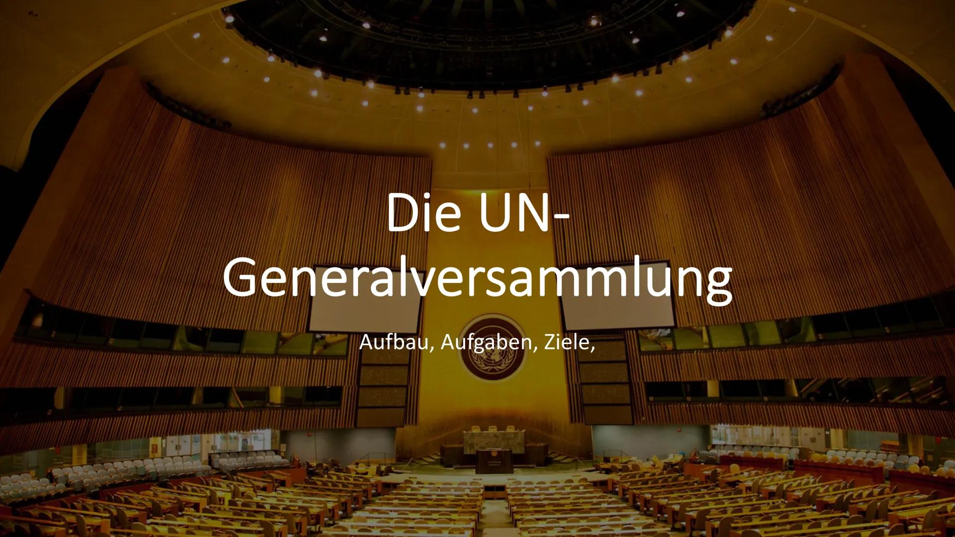 # Die UN- 
Generalversammlung

Aufbau, Aufgaben, Ziele, # Die Generalversammlung der Vereinten Nationen
Zusammensetzung, Kompetenzen und Bei