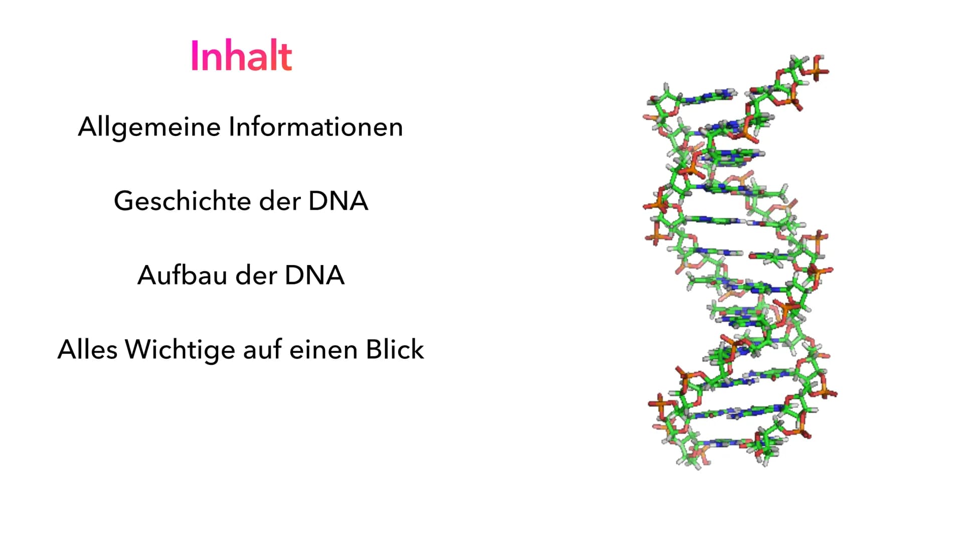 Die DNA
PIA LINDAU & MALI NILLES
HE Inhalt
Allgemeine Informationen
Geschichte der DNA
Aufbau der DNA
Alles Wichtige auf einen Blick Allgeme
