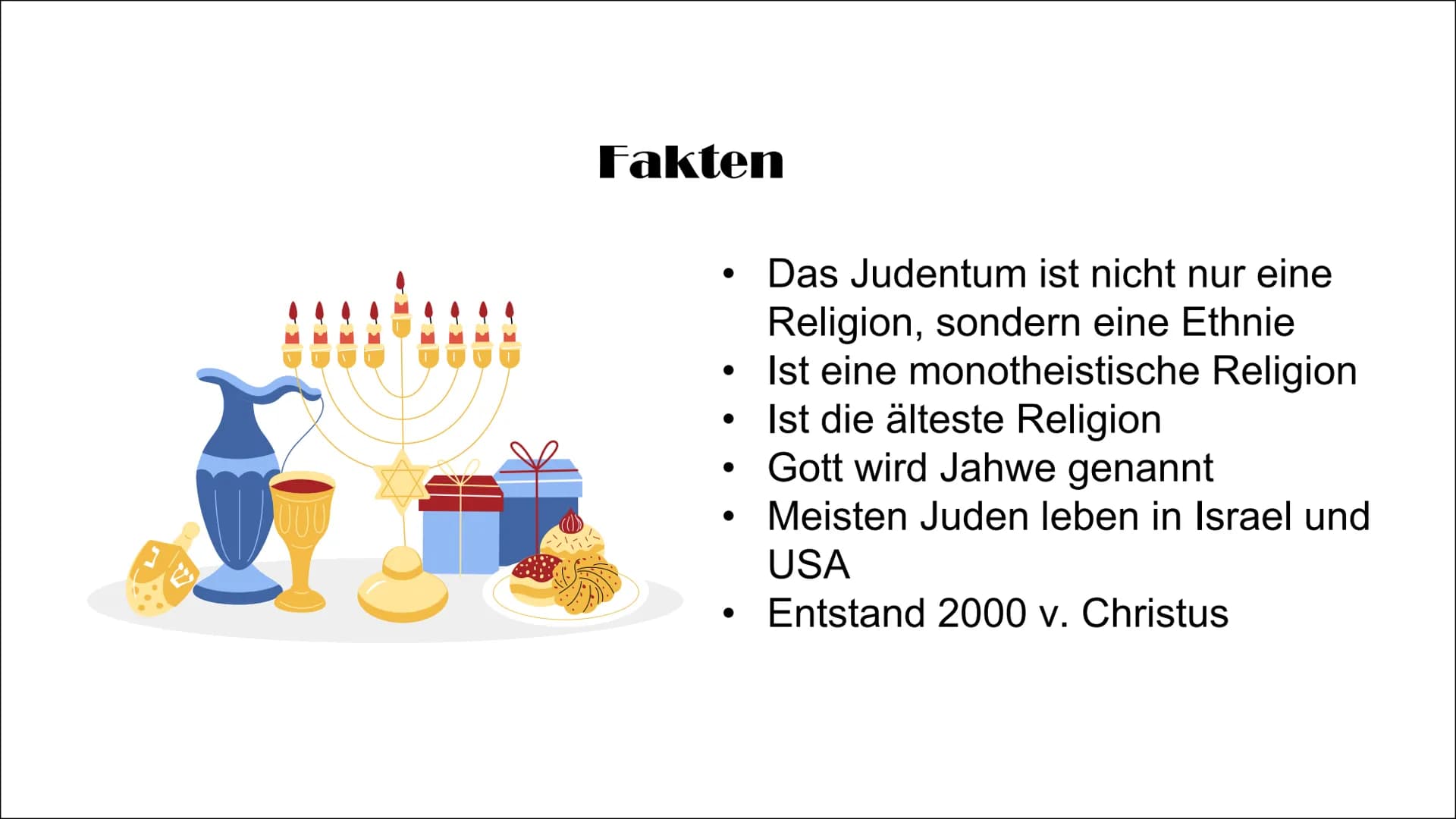 Das Judentum
22 Fakten
Das Judentum ist nicht nur eine
Religion, sondern eine Ethnie
Ist eine monotheistische Religion
Ist die älteste Relig