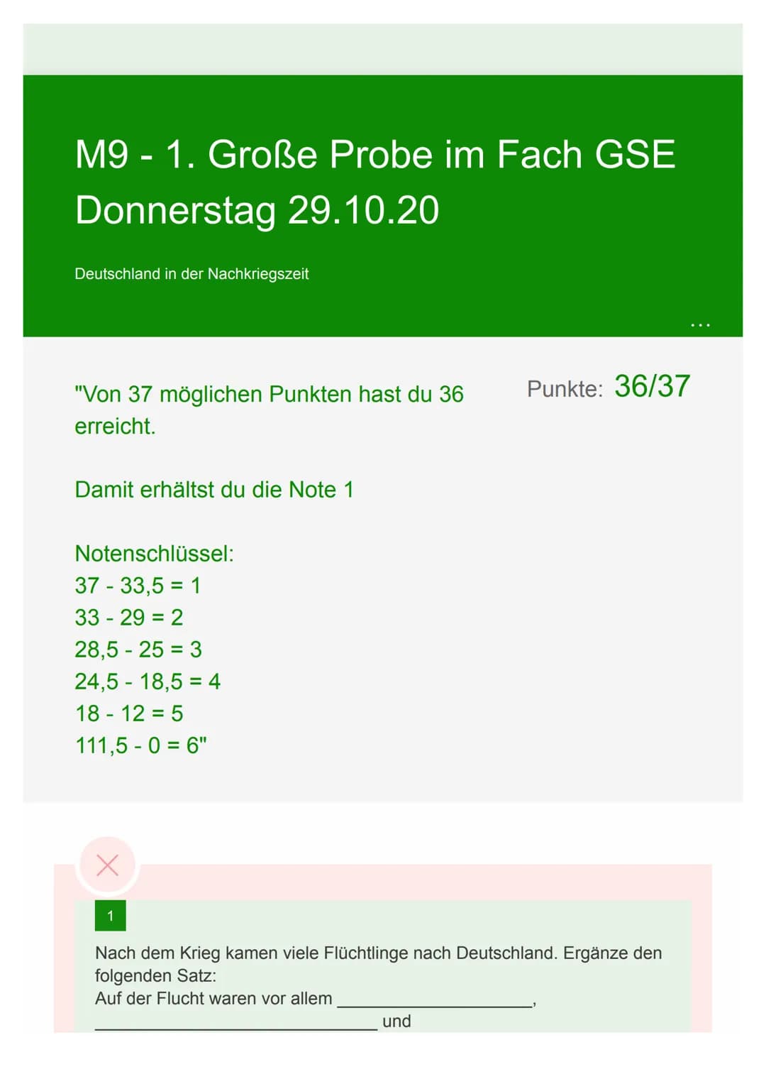M9 - 1. Große Probe im Fach GSE
Donnerstag 29.10.20
Deutschland in der Nachkriegszeit
"Von 37 möglichen Punkten hast du 36
erreicht.
Damit e