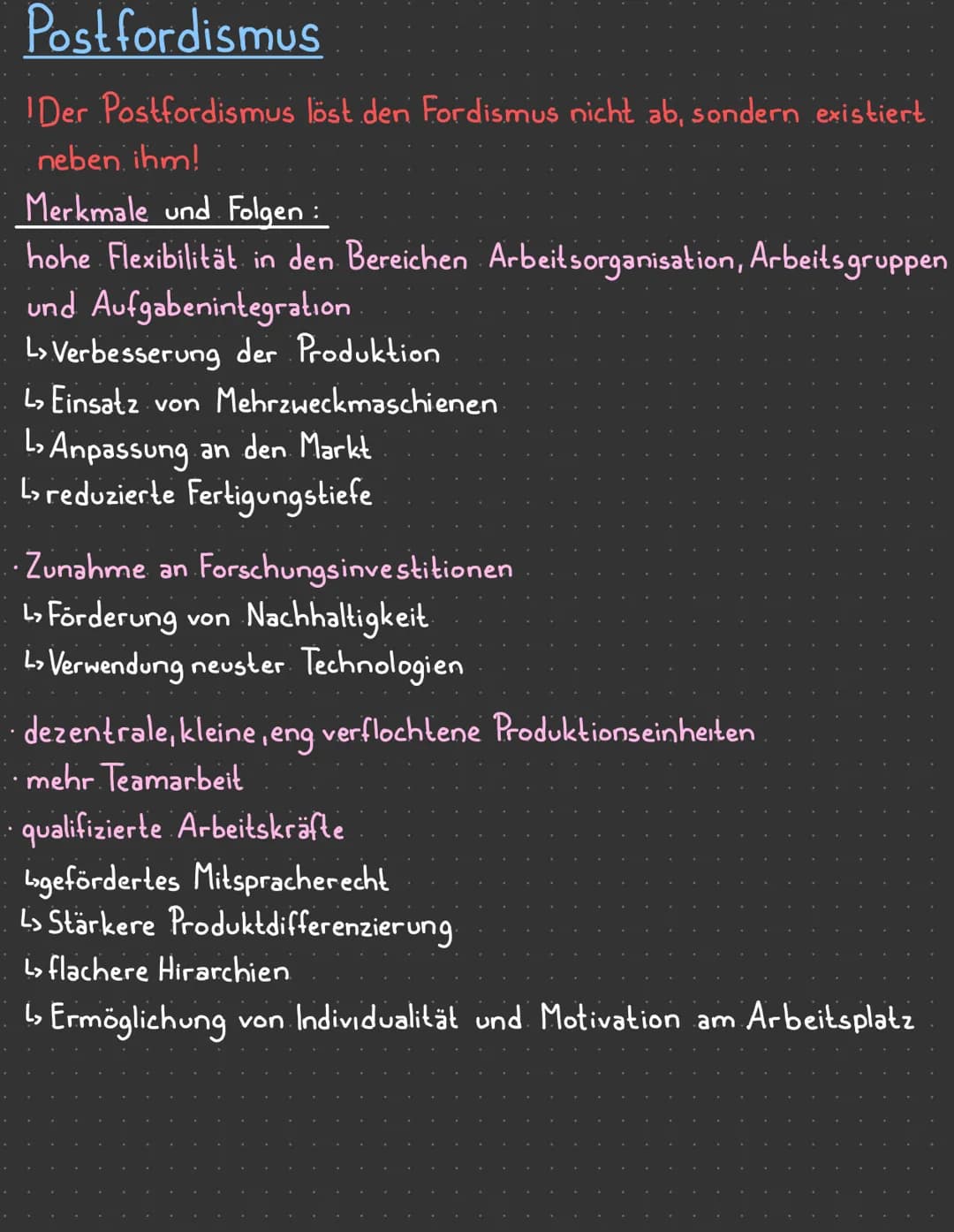 Post
fordismus
Der Postfordismus löst den Fordismus nicht ab, sondern existiert
neben ihm!
Merkmale und Folgen :
hohe Flexibilität in den Be