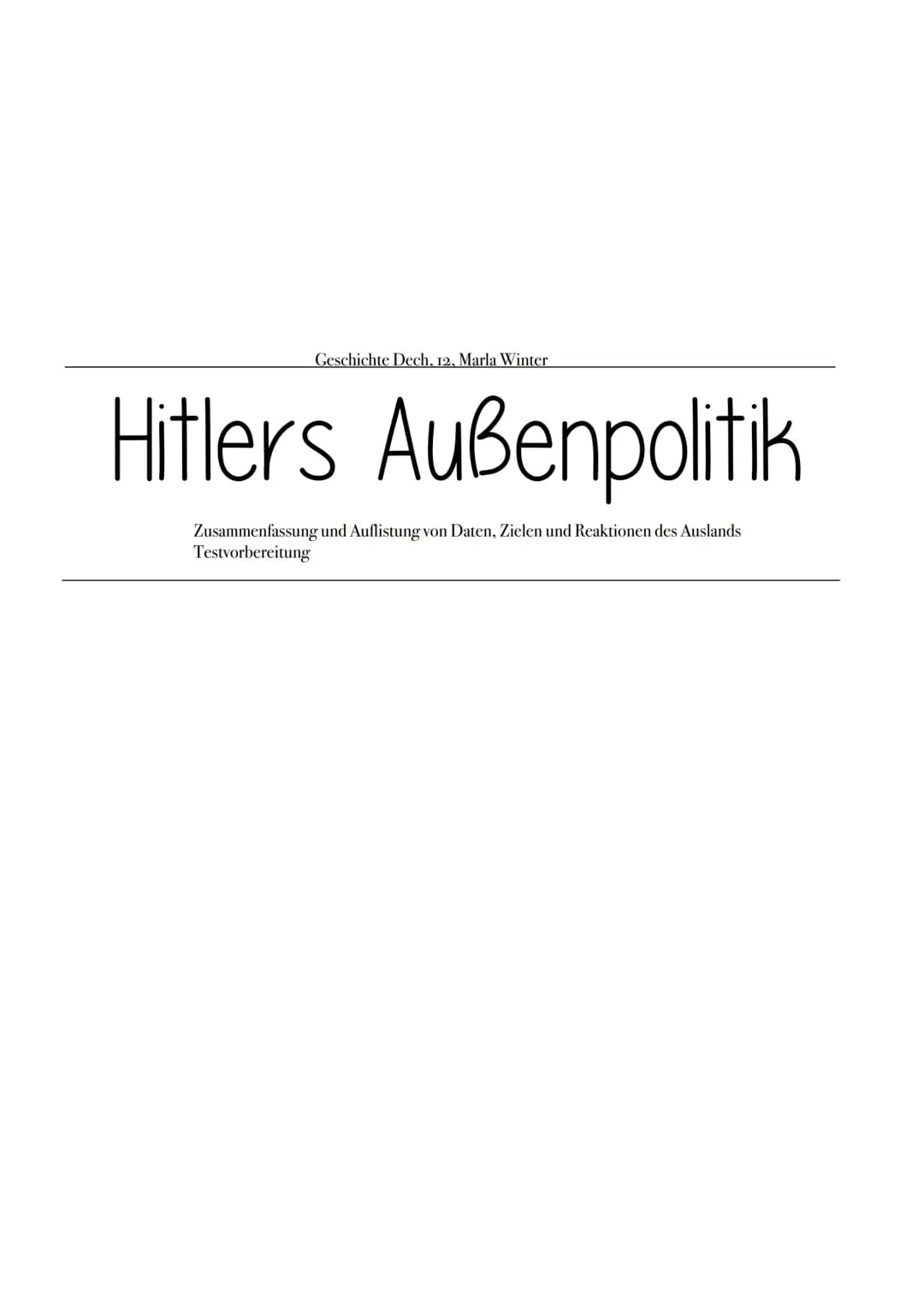 Geschichte Dech, 12, Marla Winter
Hitlers Außenpolitik
Zusammenfassung und Auflistung von Daten, Zielen und Reaktionen des Auslands
Testvorb